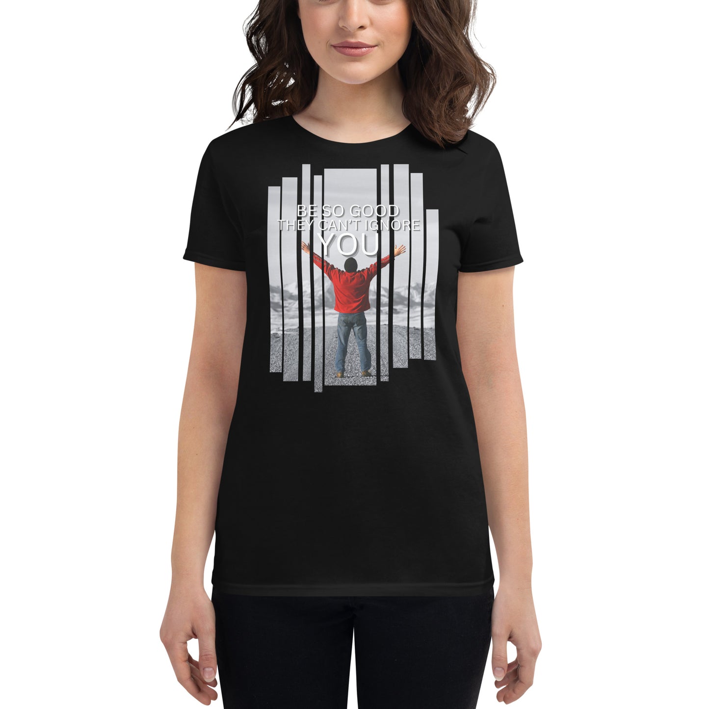 Be So Good They Can’t Ignore You Women’s Motivational Black T-Shirt