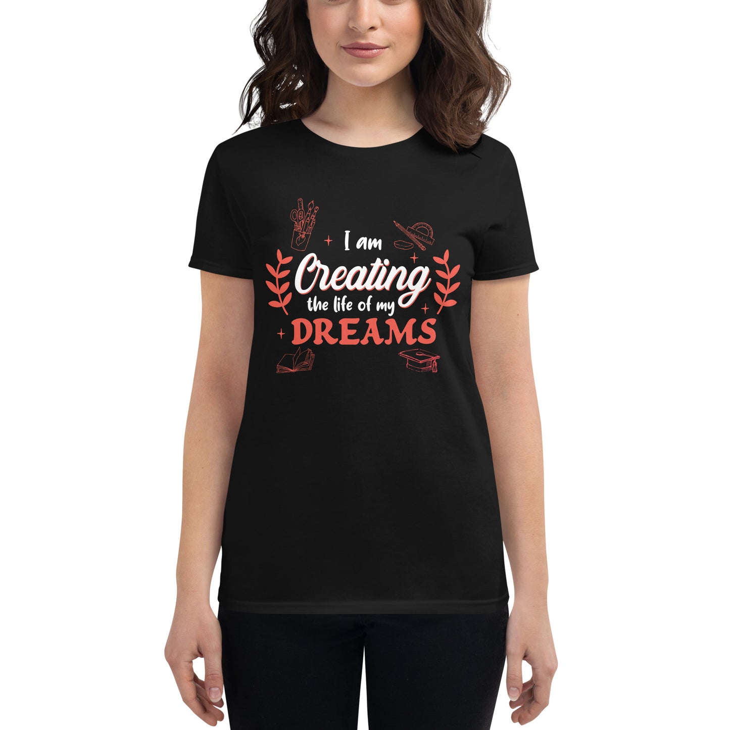 Creating the Life of My Dreams Women’s Motivational Black T-Shirt