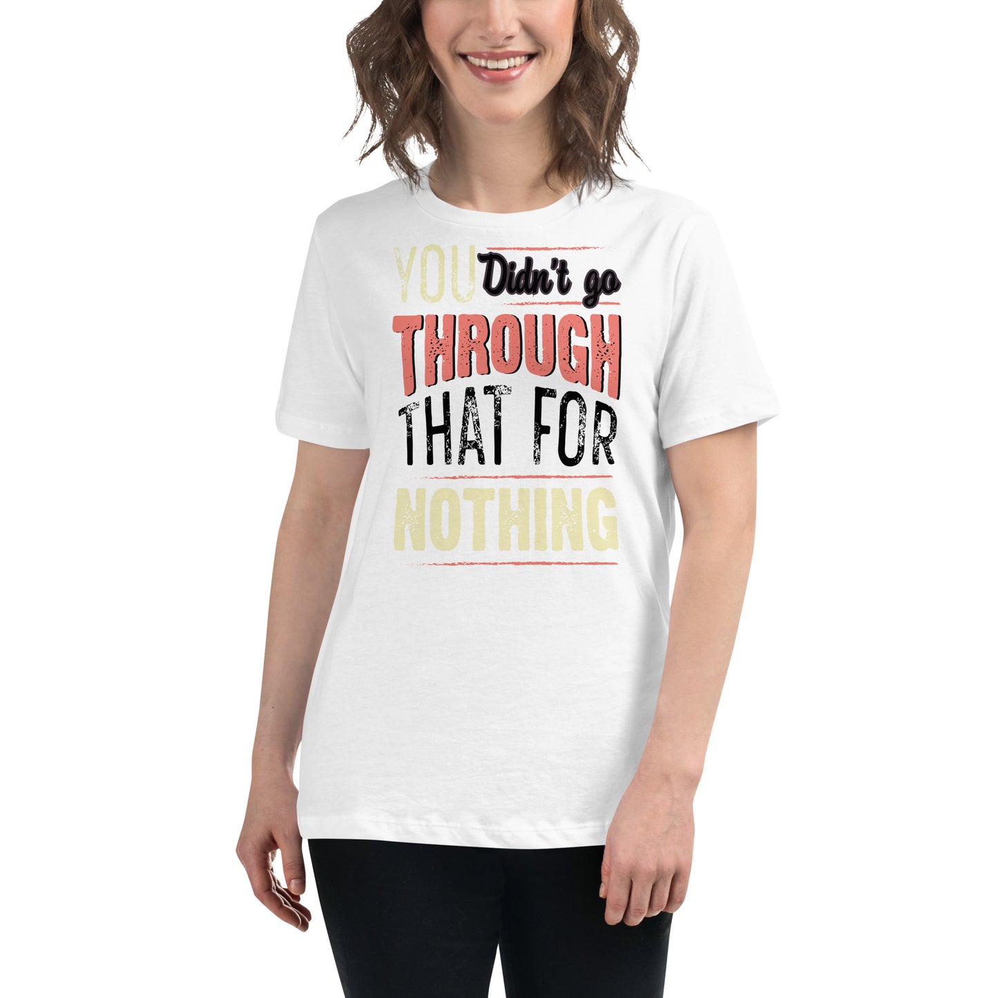 Didn’t Go Through That For Nothing – Grit Edition White Motivational Women’s T-Shirt Lifestyle