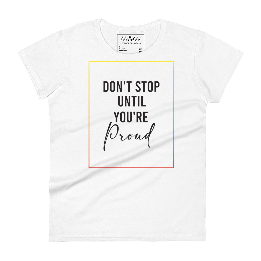 Don't Stop Until You're Proud Women’s Motivational White T-Shirt