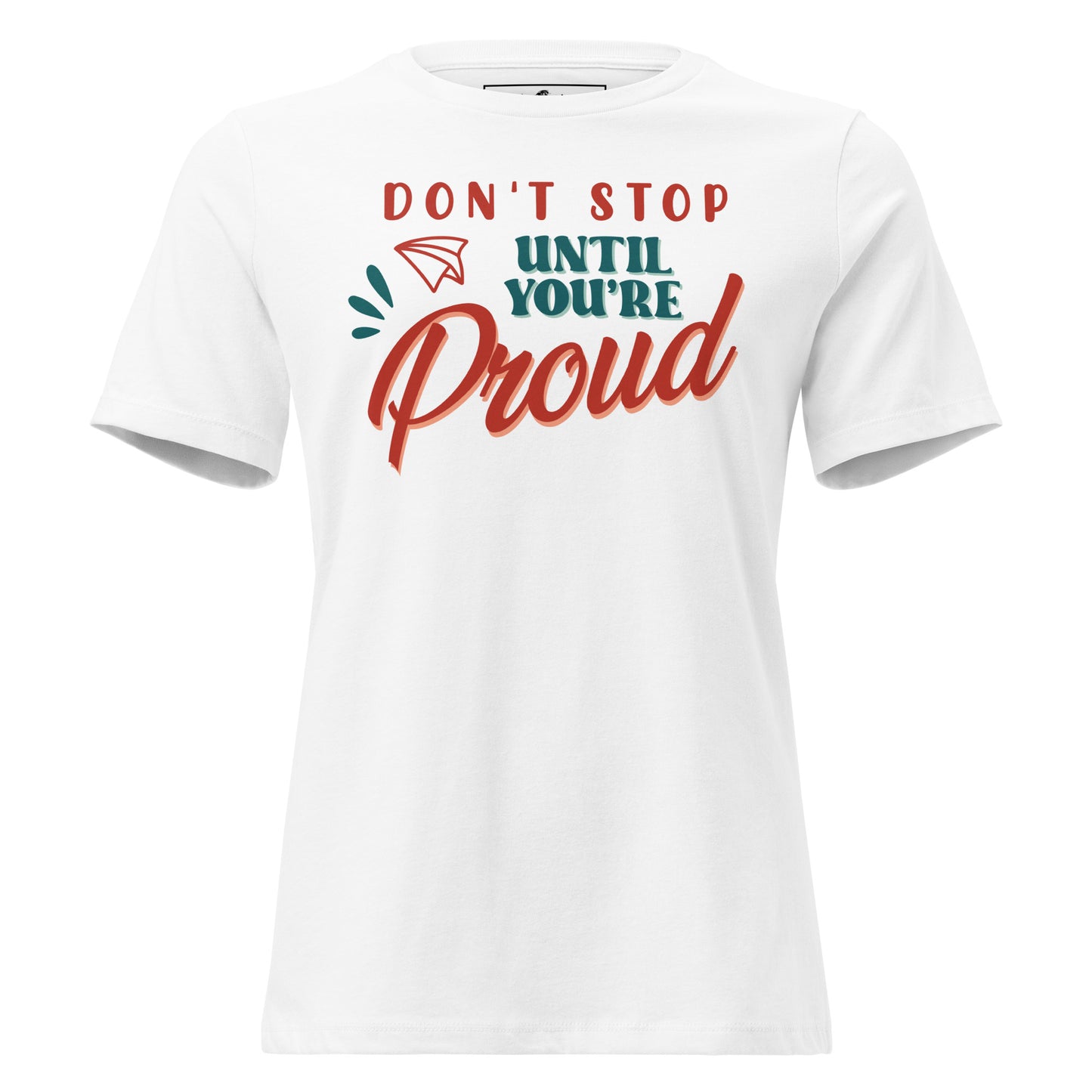 Don’t Stop Until You’re Proud White Motivational Women’s T-Shirt