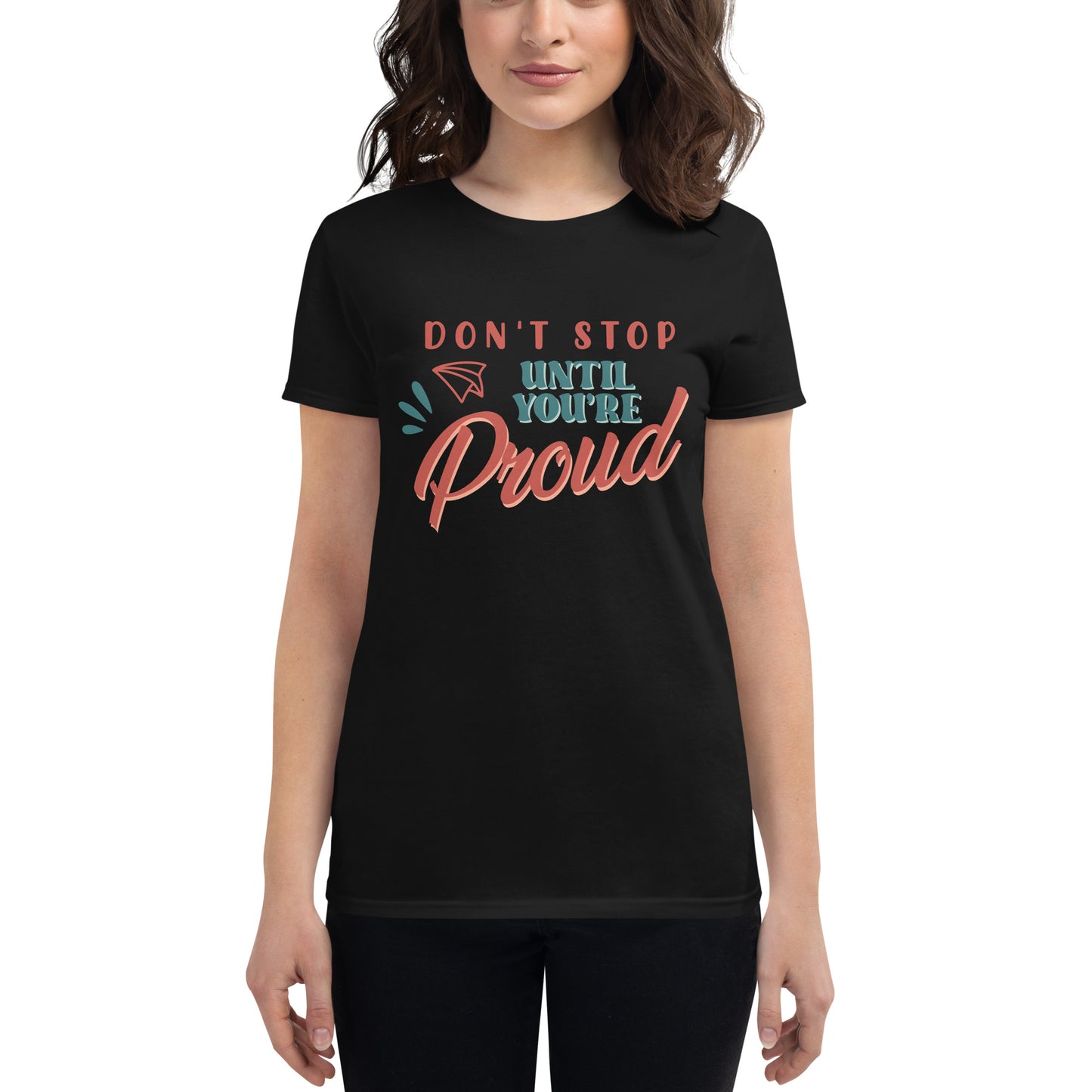 Don't Stop Until You're Proud Women’s Motivational Black T-Shirt