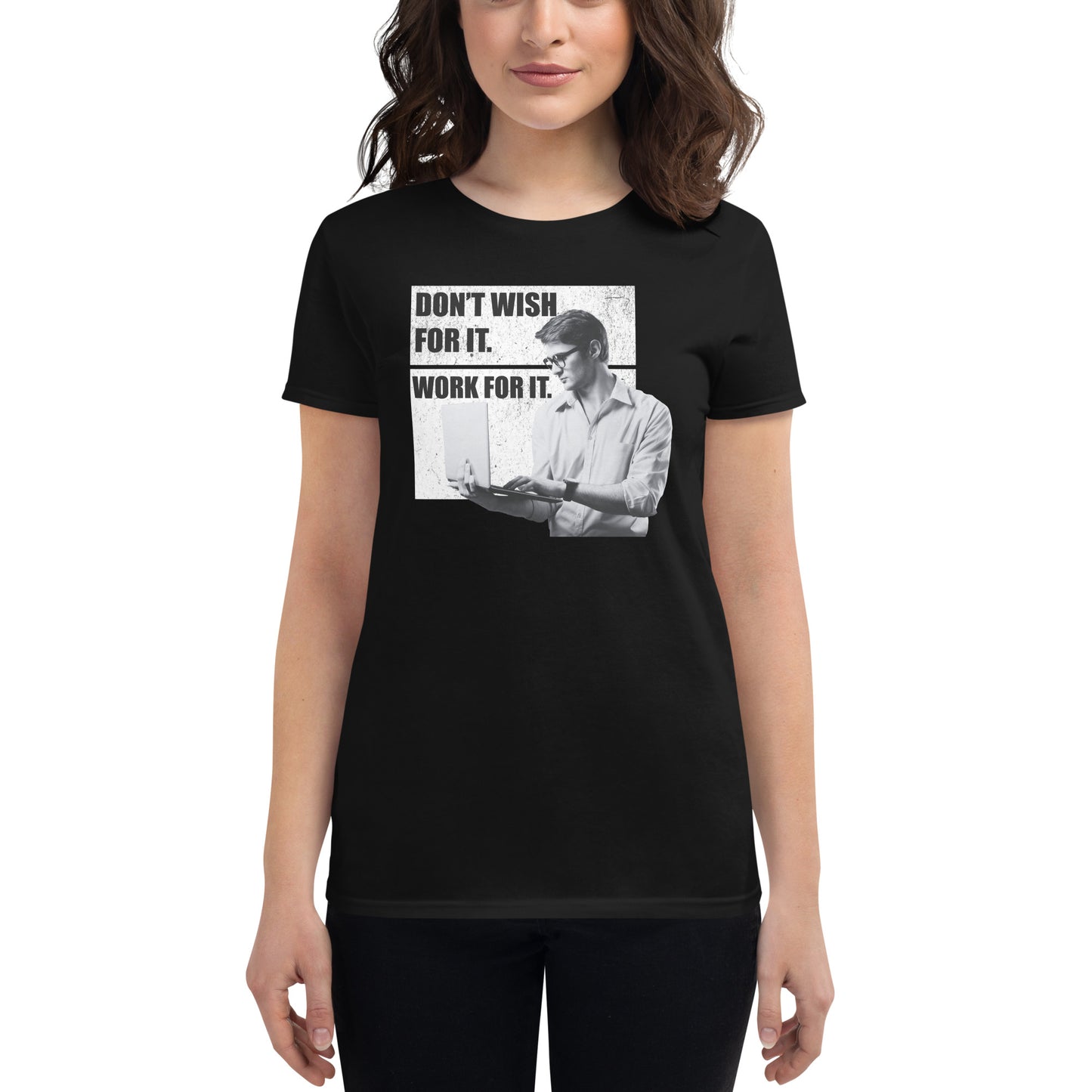 Don’t Wish For It, Work For It Professional Women’s Motivational Black T-Shirt