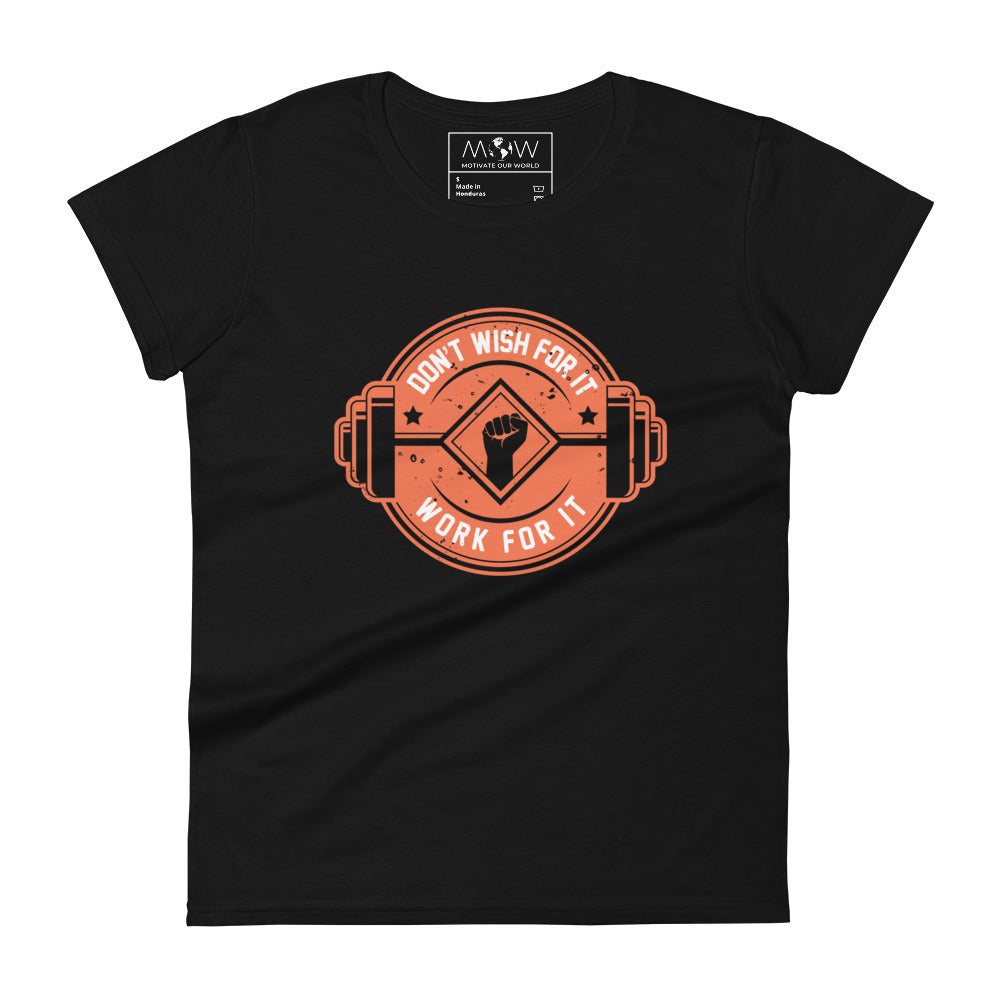 Don’t Wish For It, Work For It Women’s Motivational Black T-Shirt