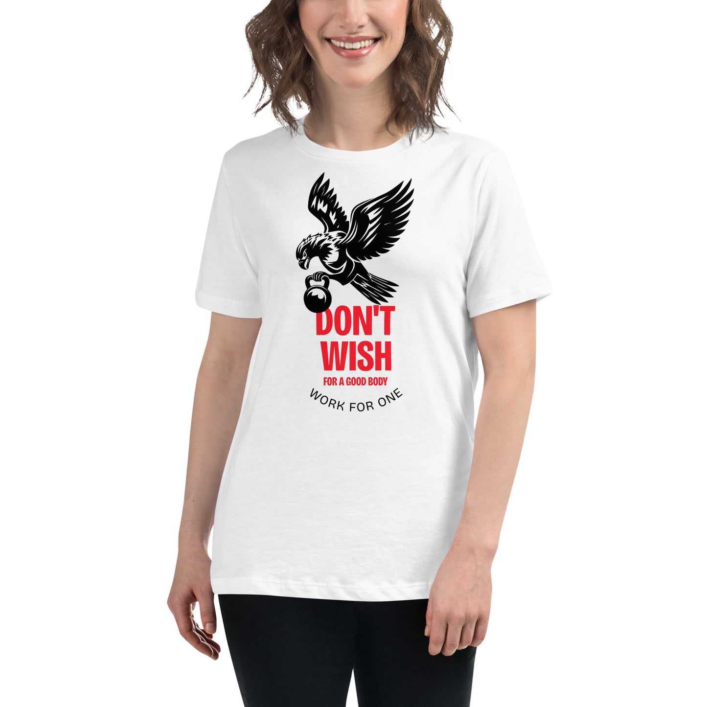 Don't Wish for a Good Body White Motivational Women’s T-Shirt Lifestyle