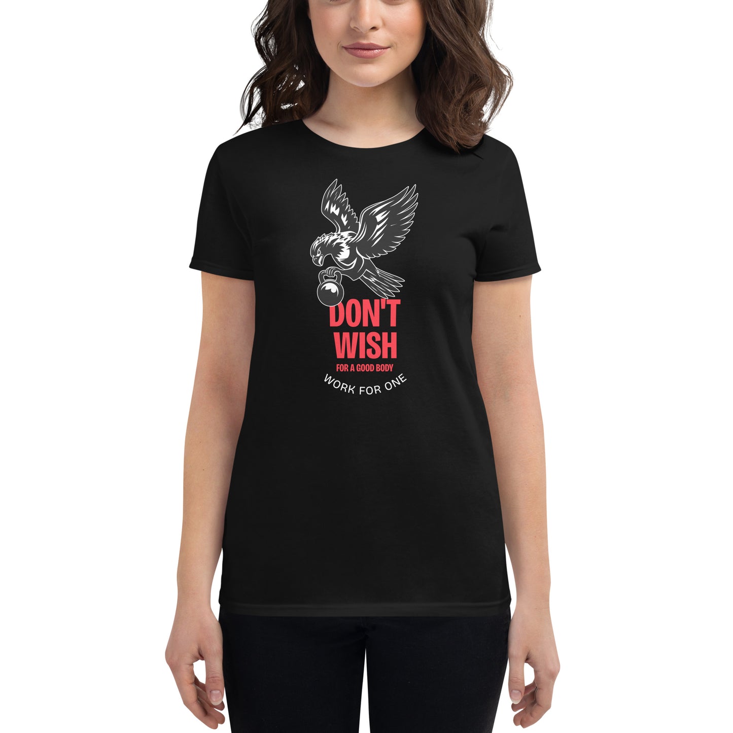 Don’t Wish for a Good Body Women’s Motivational Black T-Shirt