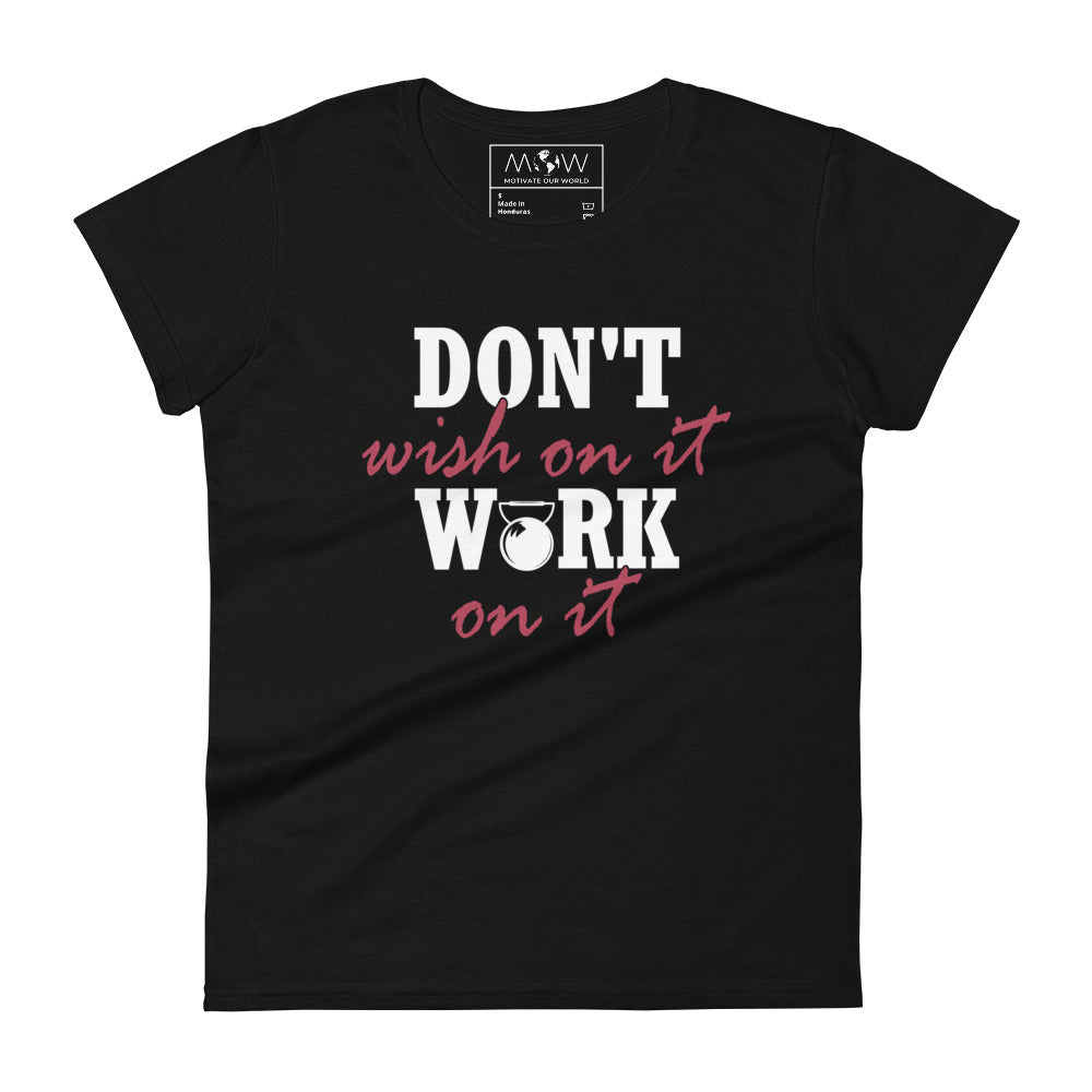 Don’t Wish on It, Work on It Women’s Motivational Black T-Shirt