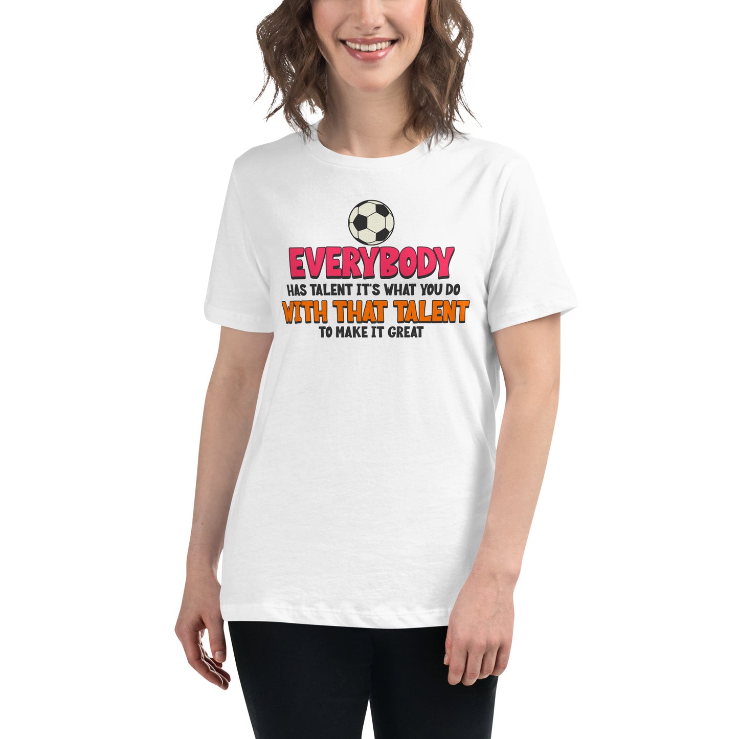"Everybody Has Talent" Soccer White Motivational Women’s T-Shirt Lifestyle