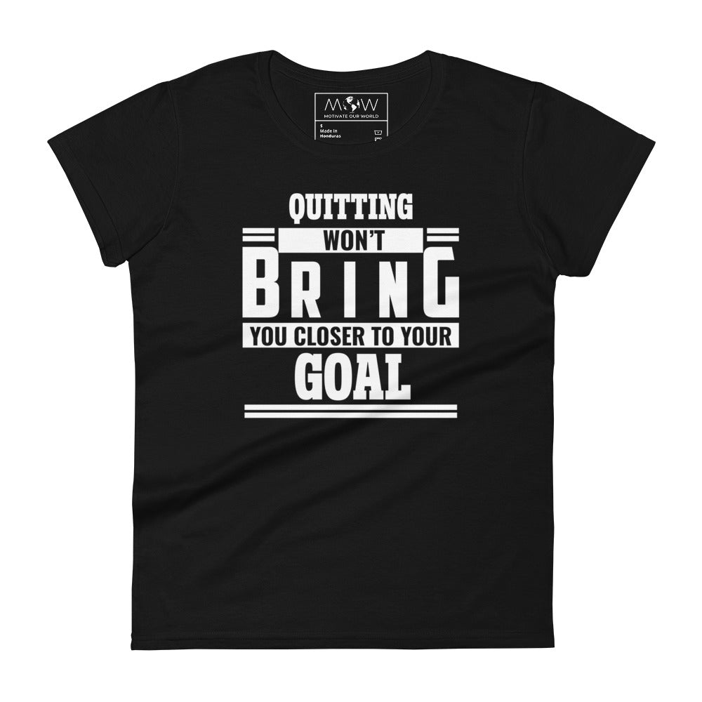 Quitting Won't Get You Closer to Your Goal Women’s Motivational Black T-Shirt
