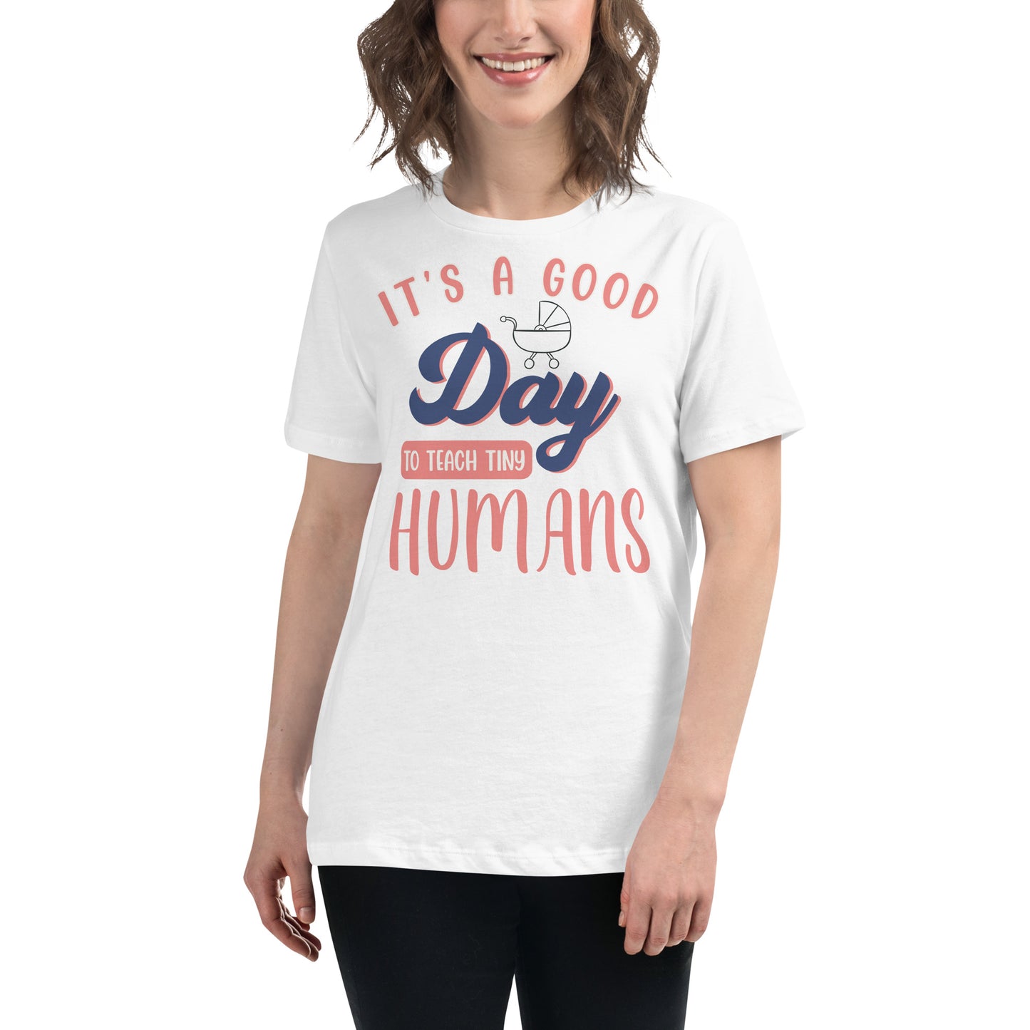 Good Day to Teach Tiny Humans - Stroller Edition White Motivational Women’s T-Shirt Lifestyle
