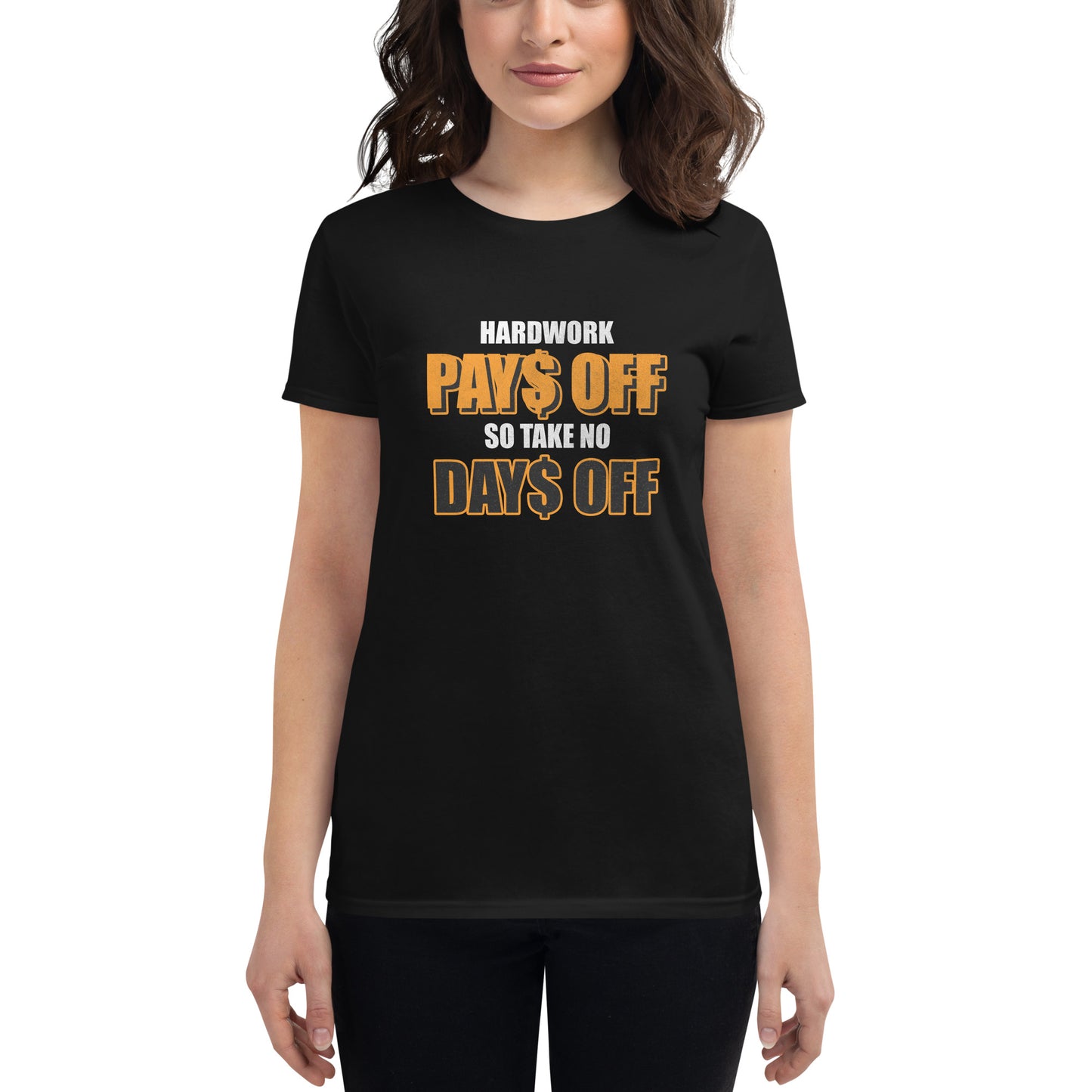 Hard Work Pays Off So Take No Days Off II Women’s Motivational Black T-Shirt Lifestyle