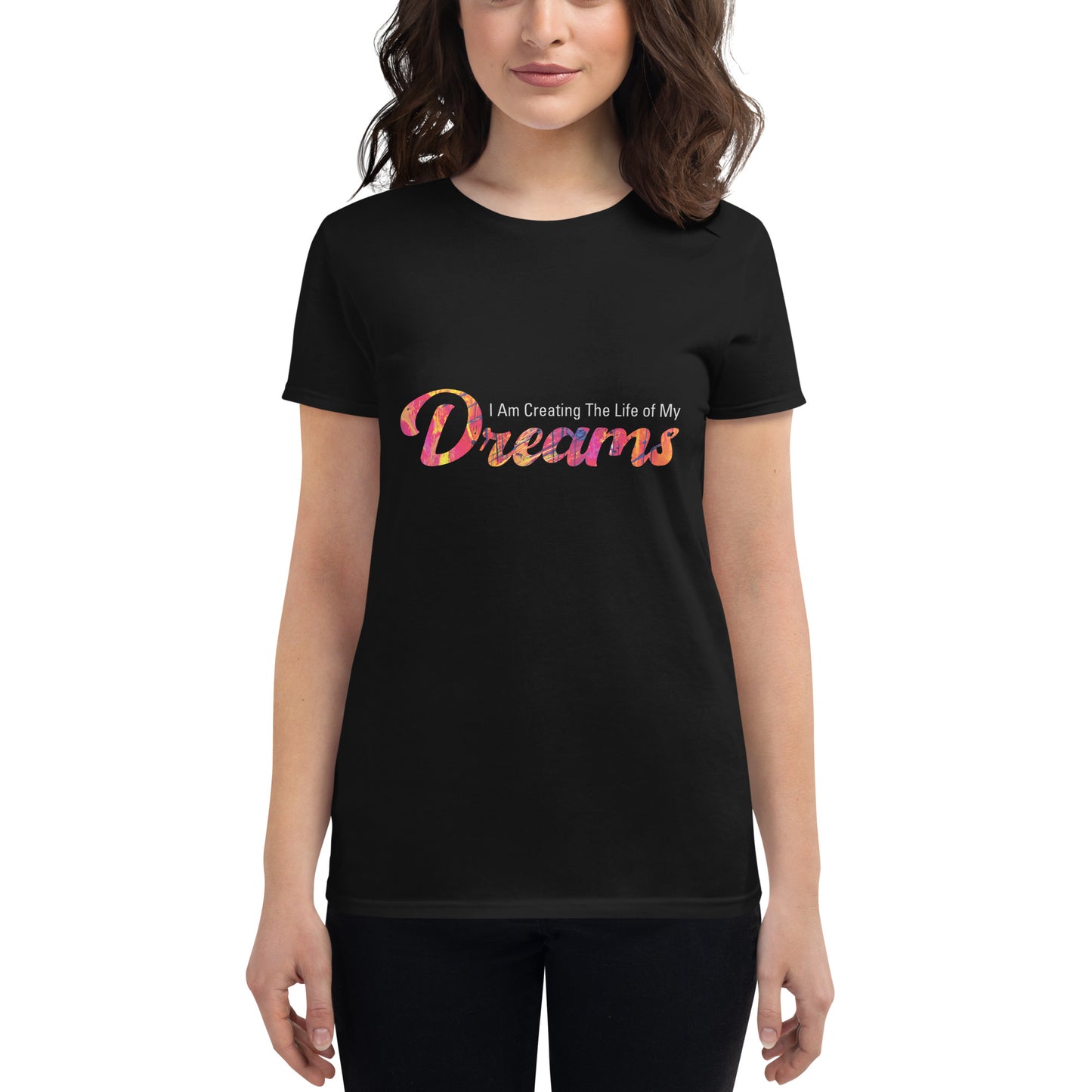 I Am Creating the Life of My Dreams Women’s Motivational Black T-Shirt
