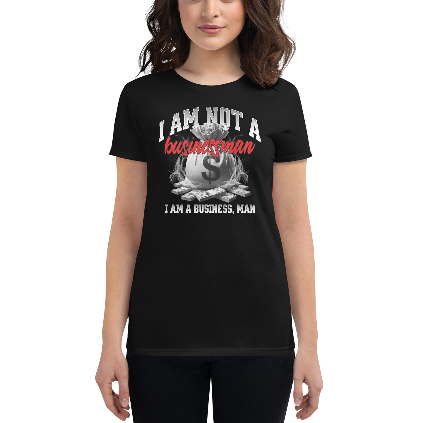 I Am Not a Businessman, I Am a Business, Man Women’s Motivational Black T-Shirt
