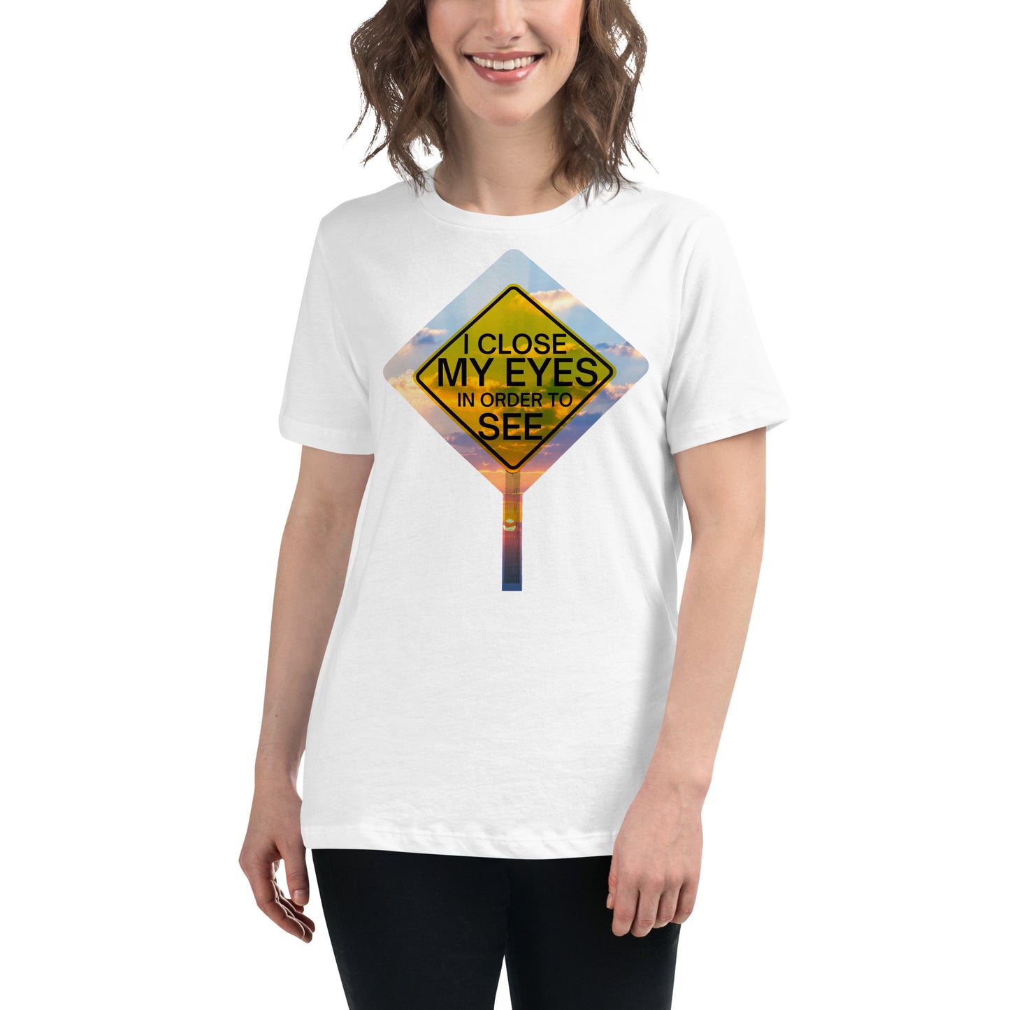 I Close My Eyes in Order to See (Road Sign Design) White Motivational Women’s T-Shirt Lifestyle