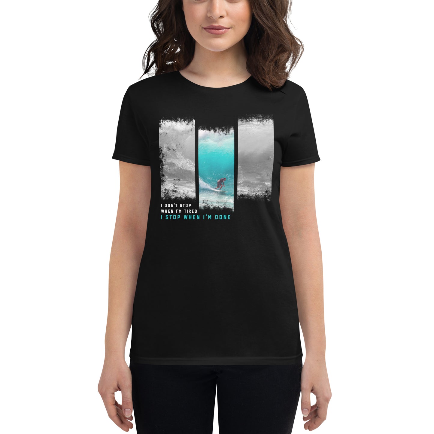 "I Don’t Stop When I’m Tired, I Stop When I’m Done" Surfing Women’s Motivational Blackx T-Shirt