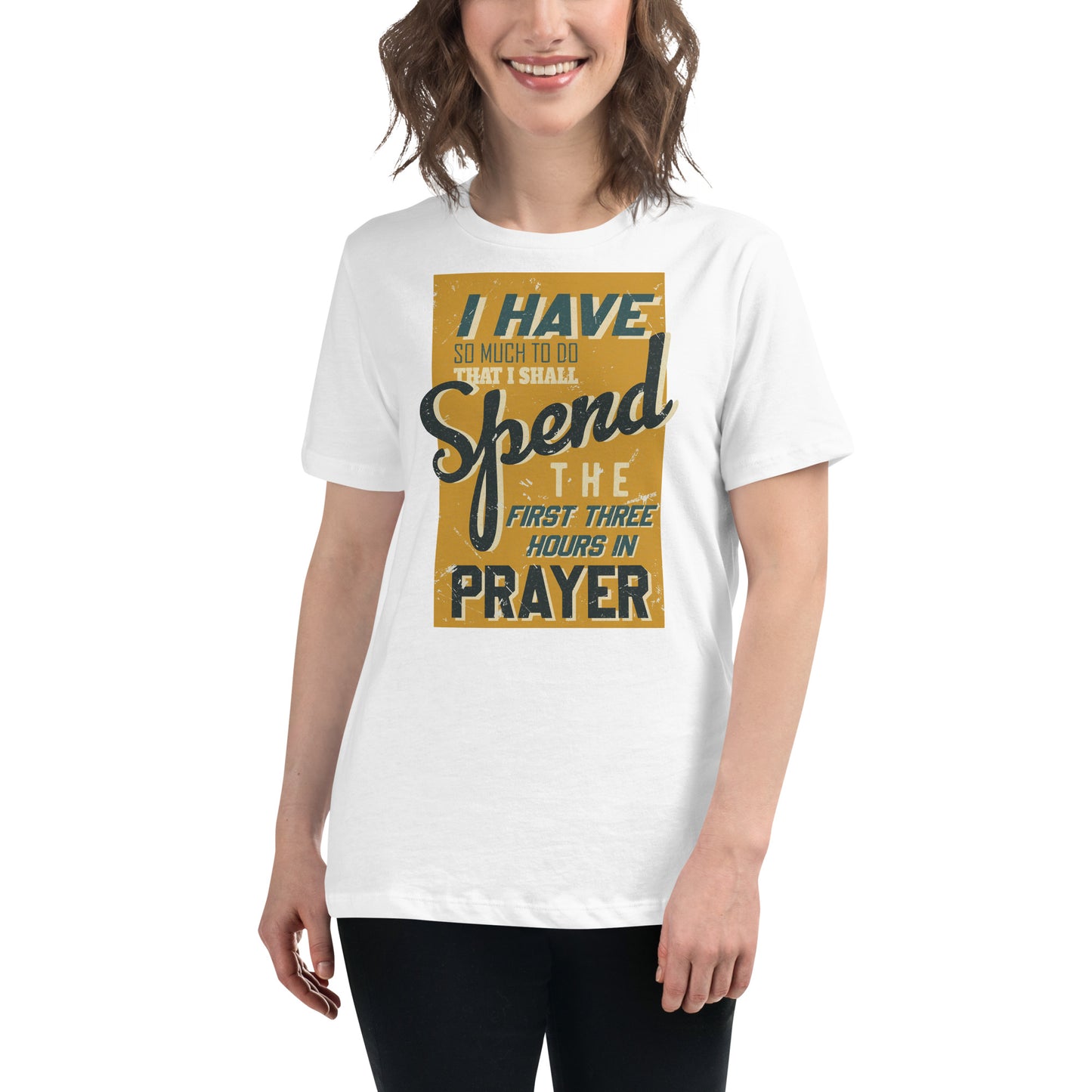 I Have So Much to Do That I Shall Spend the First Three Hours in Prayer White Motivational Women’s T-Shirt Lifestyle