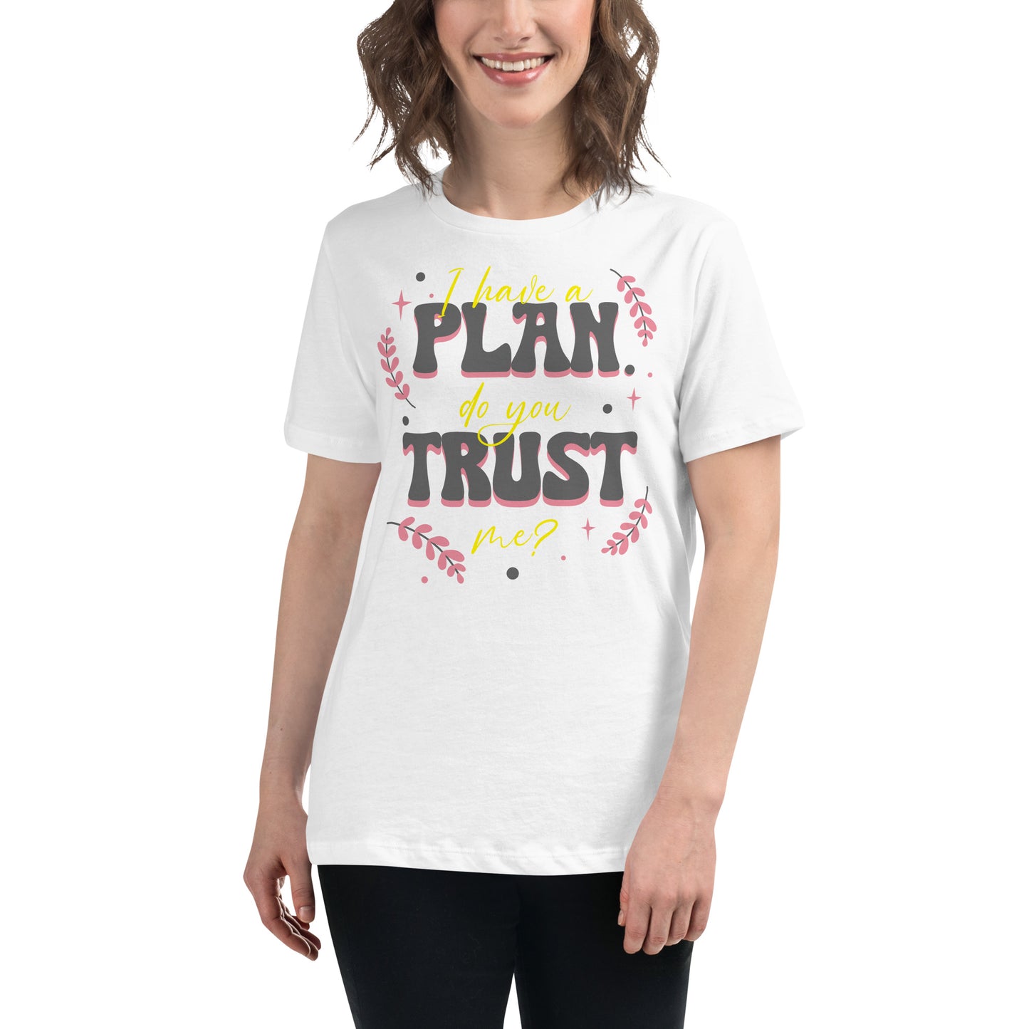 I Have a Plan Do You Trust Me White Motivational Women’s T-Shirt Lifestyle