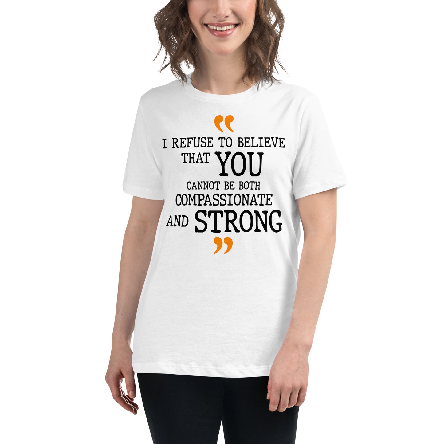 I Refuse To Believe That You Cannot Be Both Compassionate And Strong White Motivational Women’s T-Shirt Lifestyle