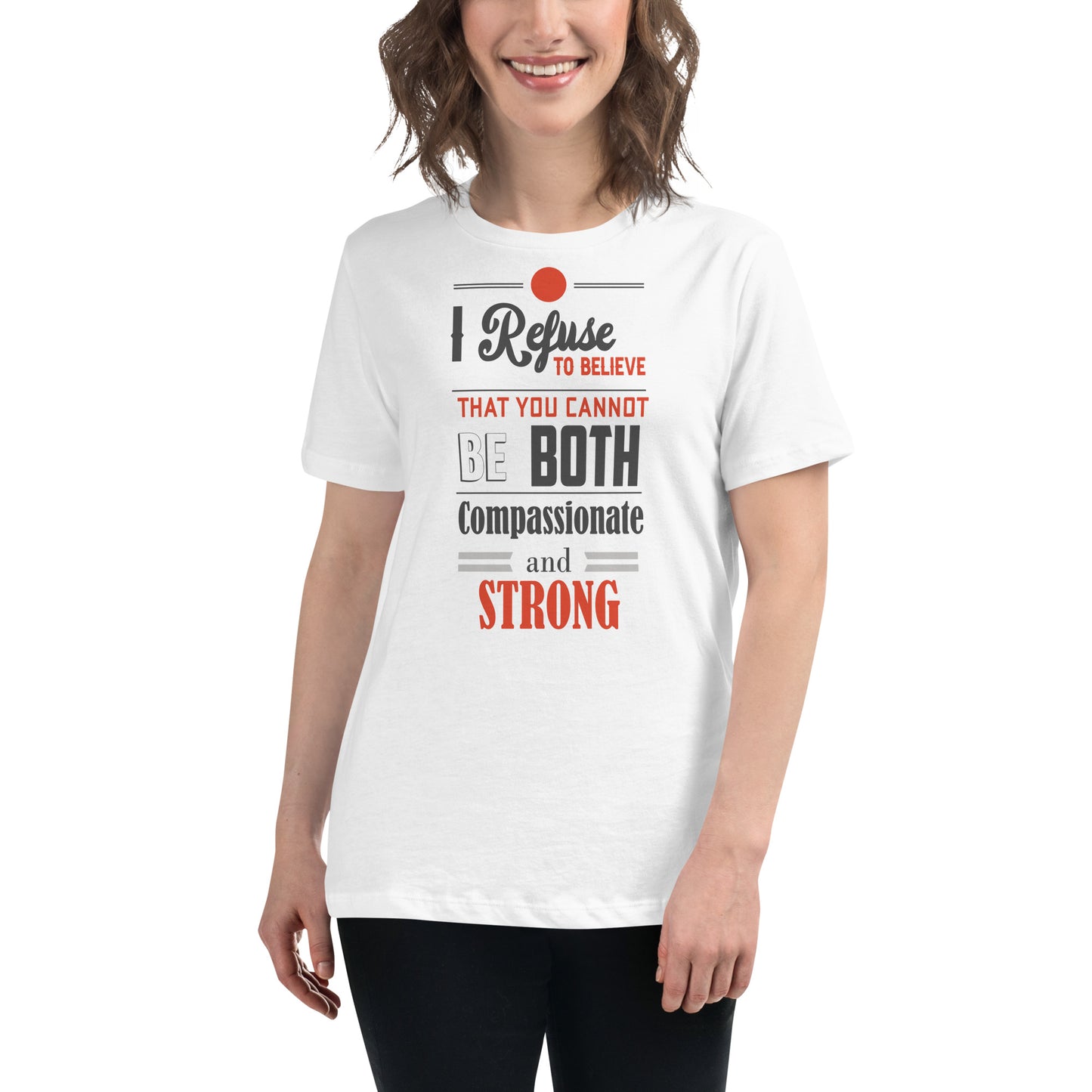 I Refuse to Believe You Can't Be Both Compassionate White Motivational Women’s T-Shirt Lifestyle