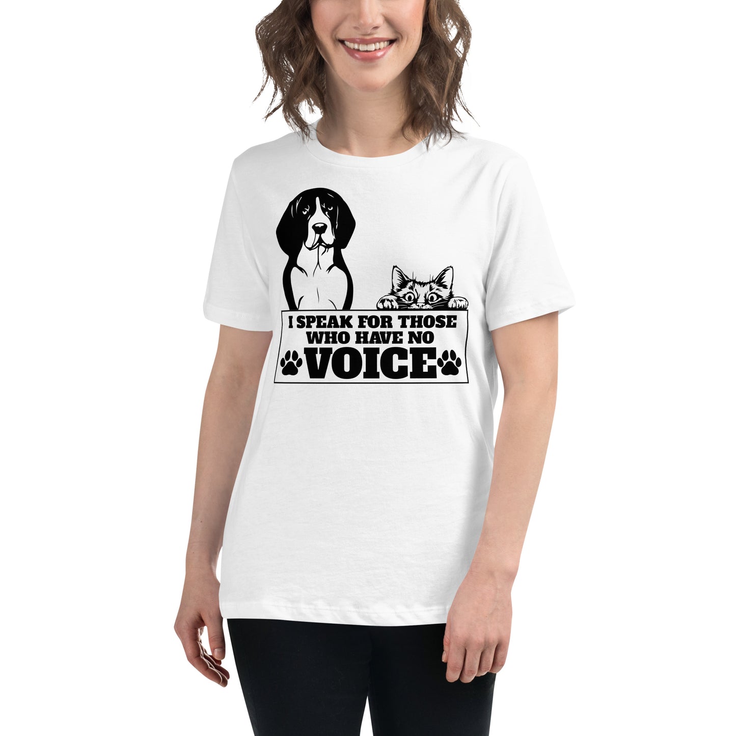 I Speak For Those Who Have No Voice Pets White Motivational Women’s T-Shirt Lifestyle