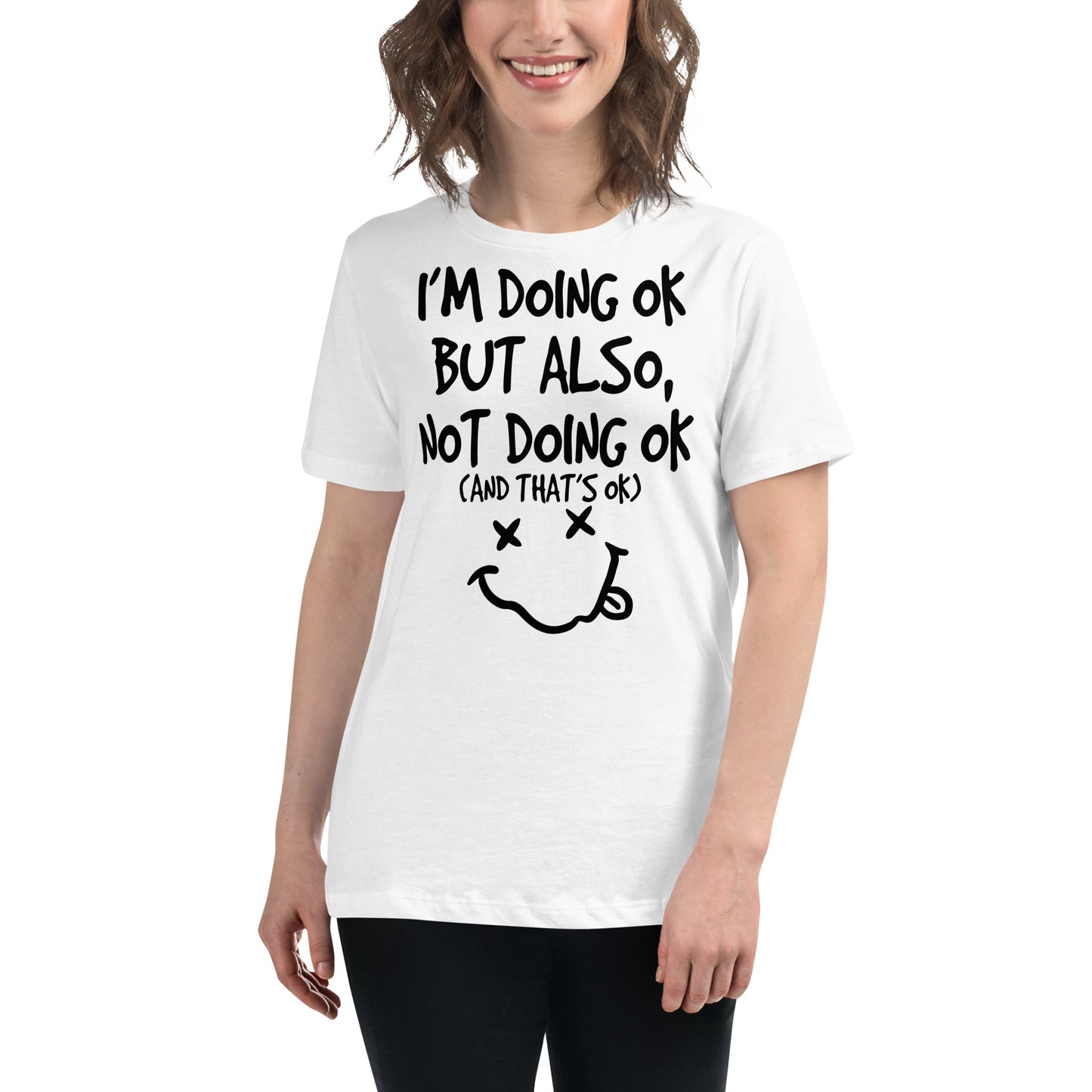 I'm Doing OK But Also Not Doing OK (And That's OK) White Motivational Women’s T-Shirt Lifestyle