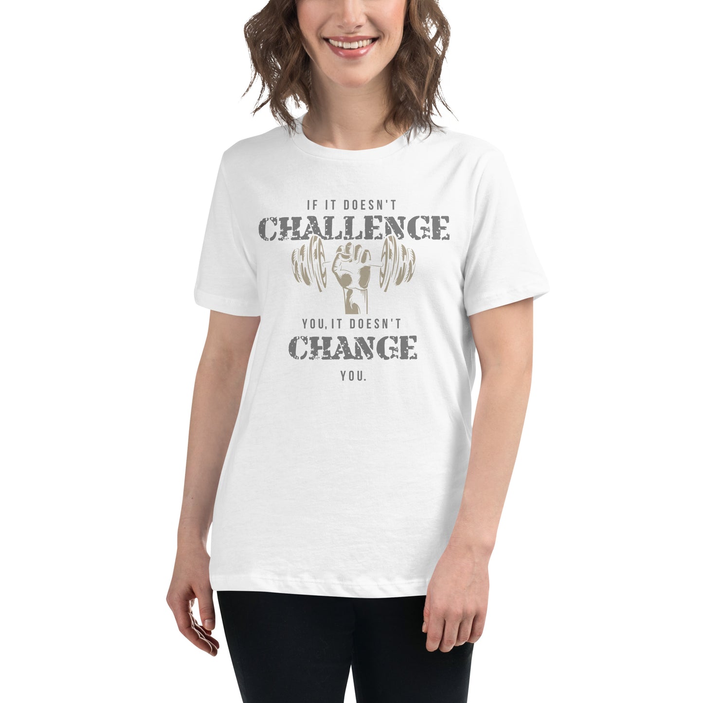 If It Doesn’t Challenge You, It Doesn’t Change You White Motivational Women’s T-Shirt