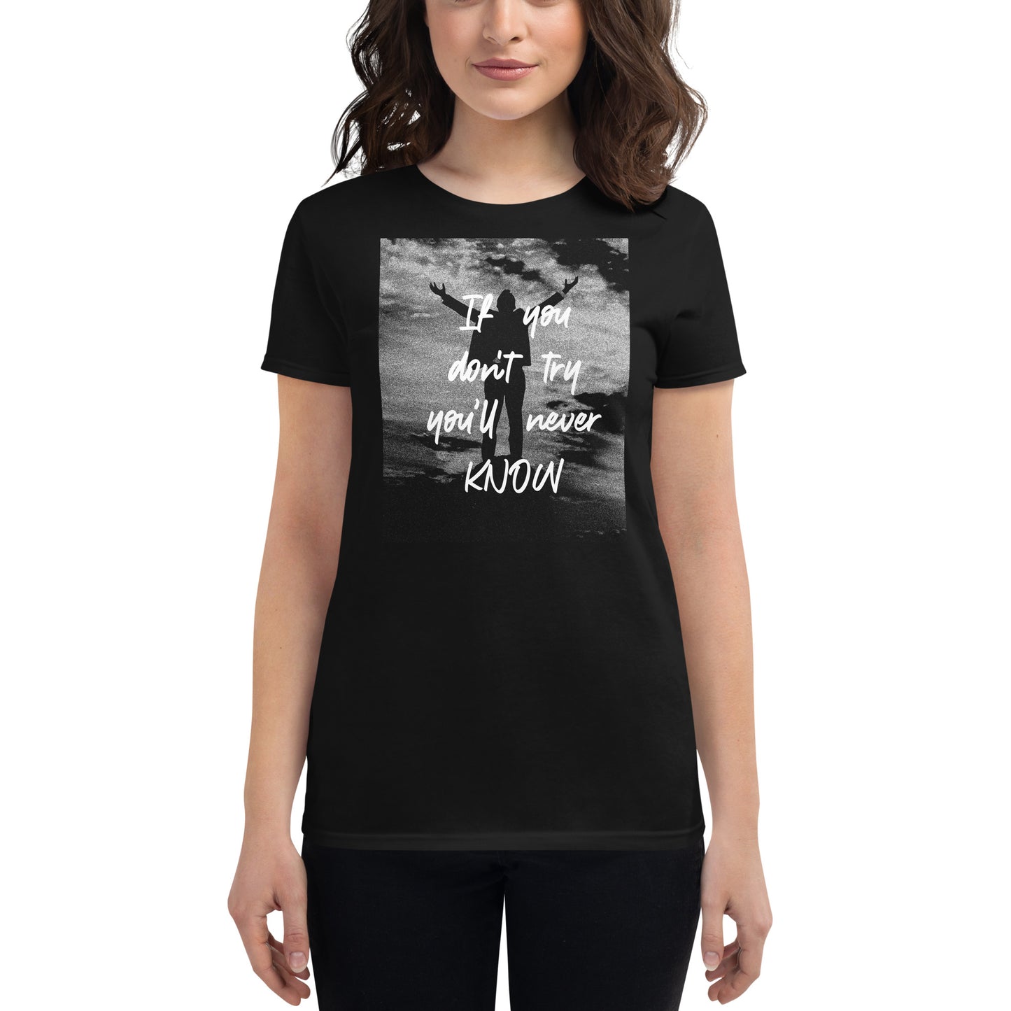 If You Don’t Try, You’ll Never Know Women’s Motivational Black T-Shirt