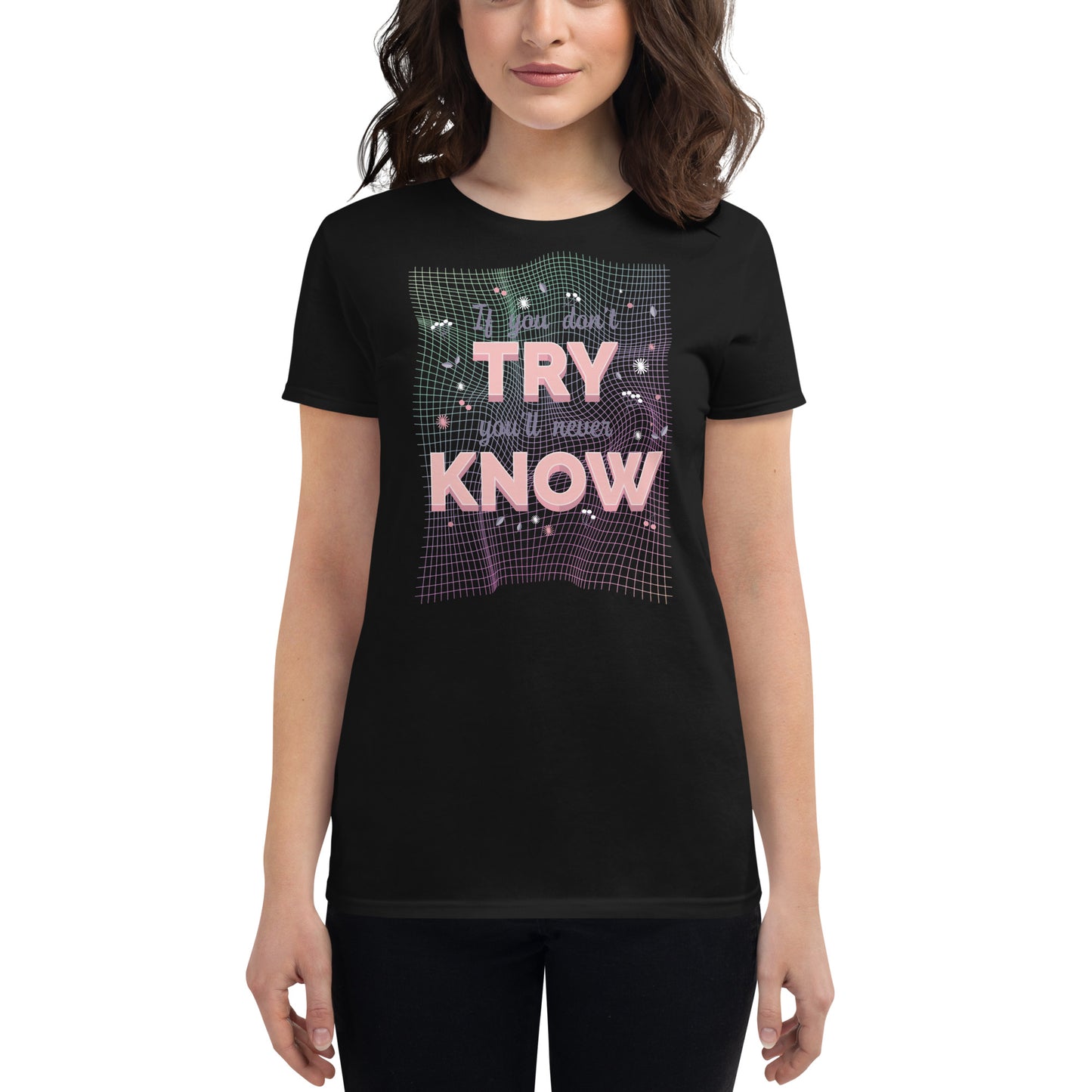 If You Don’t Try, You’ll Never Know Women’s Motivational Black T-Shirt