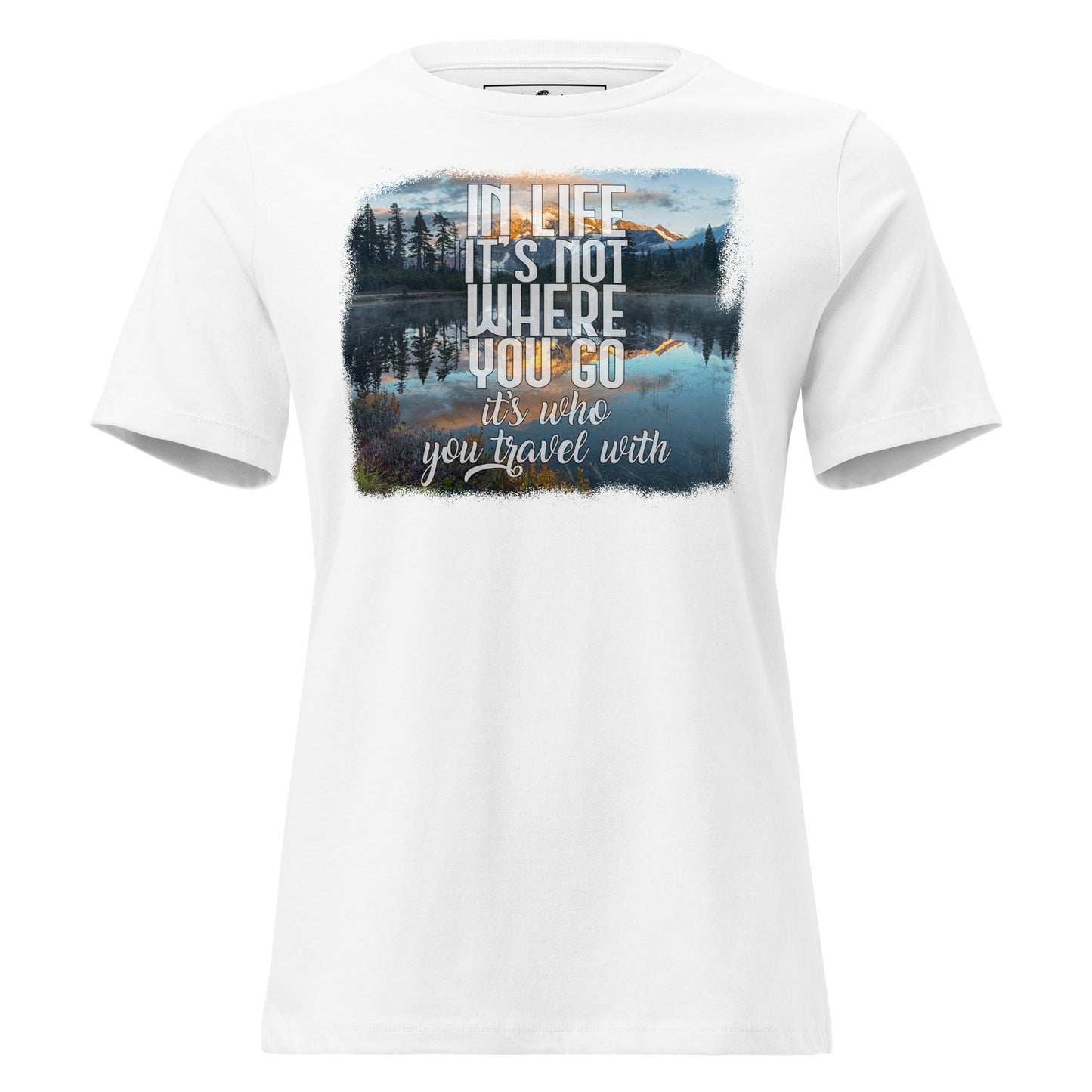 In Life It’s Who You Travel With Lake View White Motivational Women’s T-Shirt