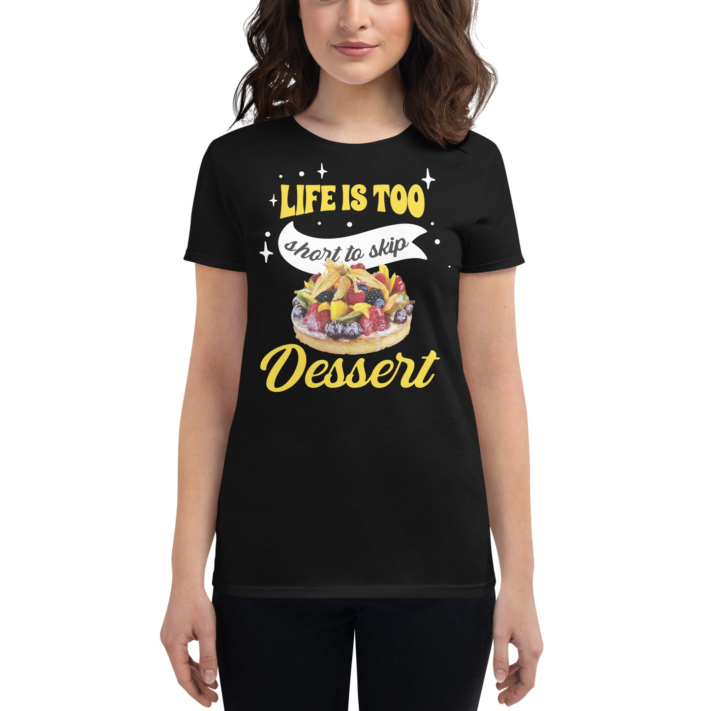 Life Is Too Short to Skip Dessert Women’s Motivational Black T-Shirt