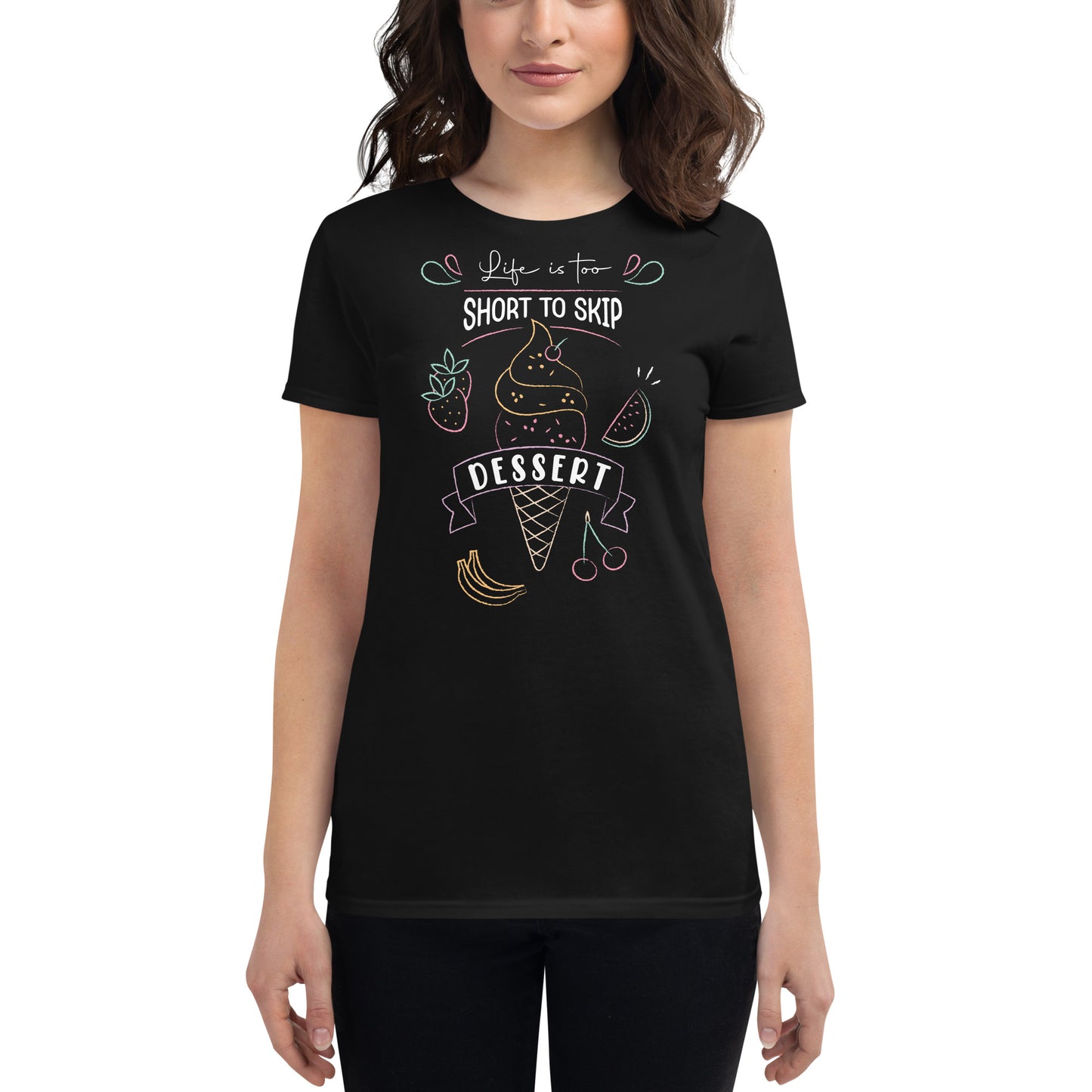 Life Is Too Short to Skip Dessert Women’s Motivational Black T-Shirt