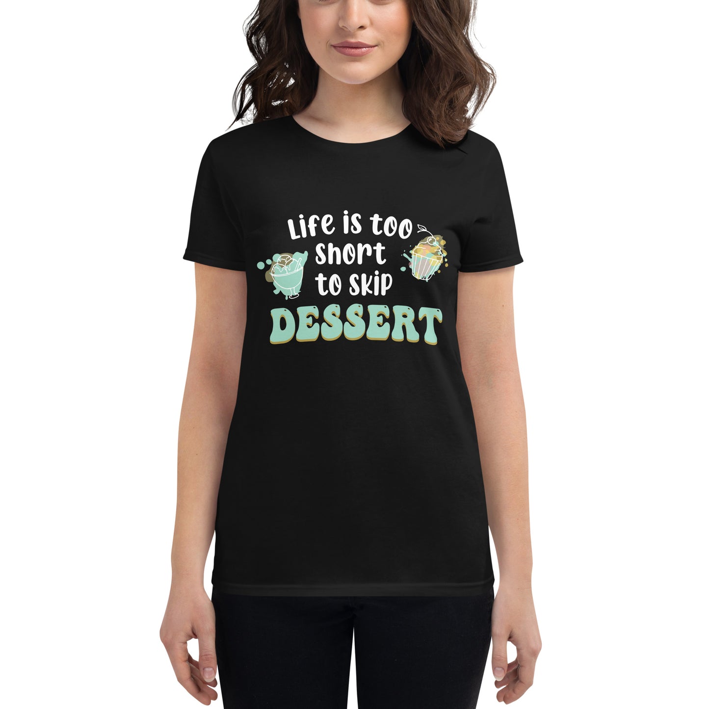 Life Is Too Short to Skip Dessert Women’s Motivational Black T-Shirt