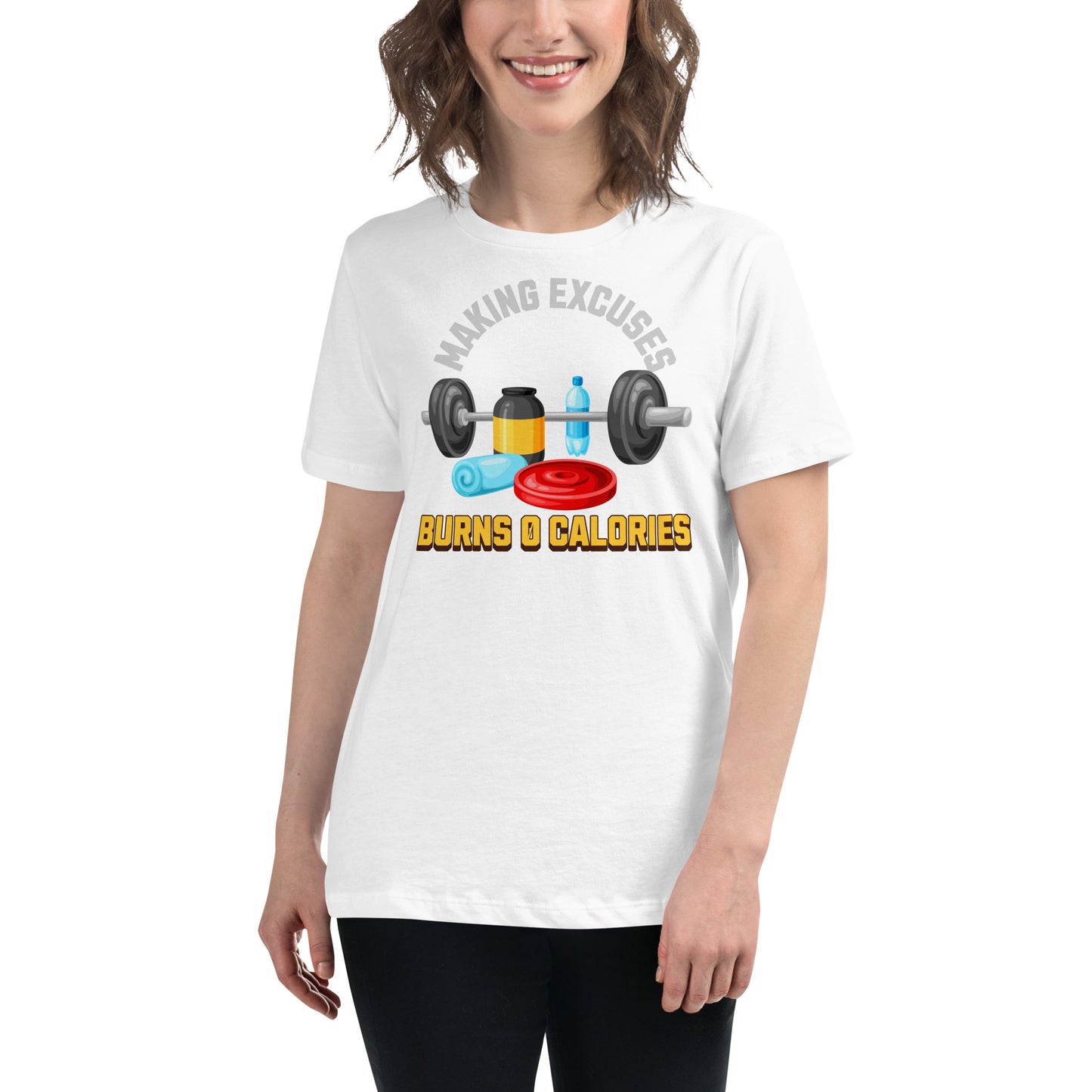 Making Excuses Burns 0 Calories White Motivational Women’s T-Shirt Lifestyle