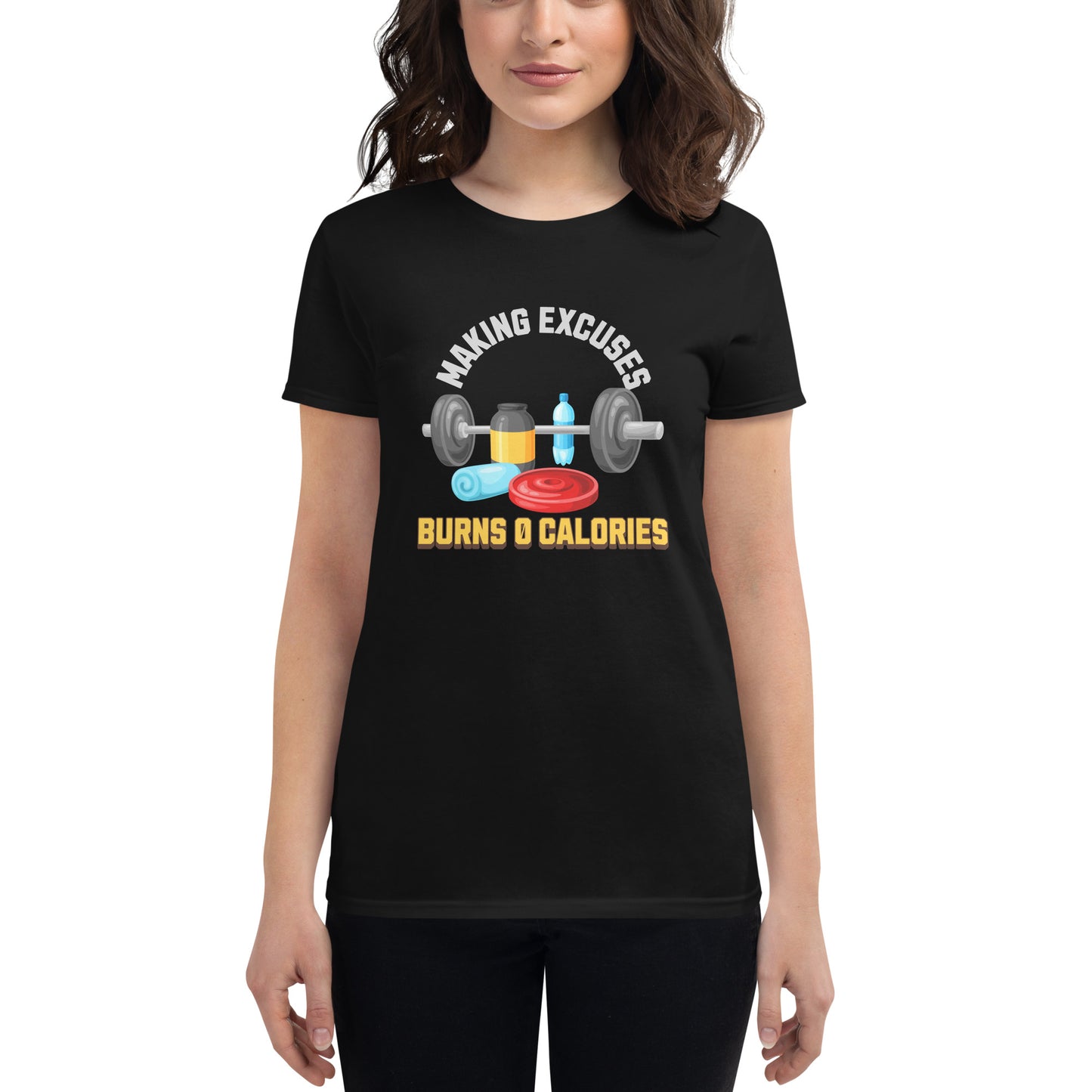 Making Excuses Burns 0 Calories Women’s Motivational Black T-Shirt