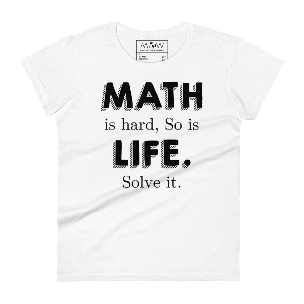 Math Is Hard, So Is Life—Solve It Women’s Motivational White T-Shirt