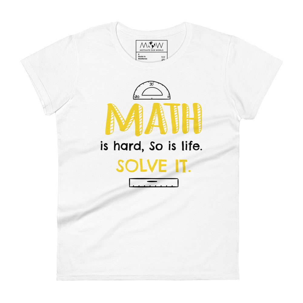 Math Is Hard, So Is Life—Solve It Women’s Motivational White T-Shirt