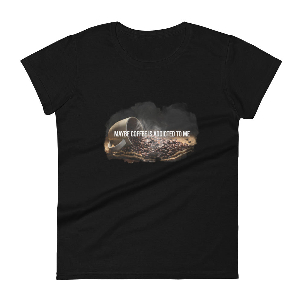 Maybe Coffee is Addicted to Me Women’s Motivational Black T-Shirt
