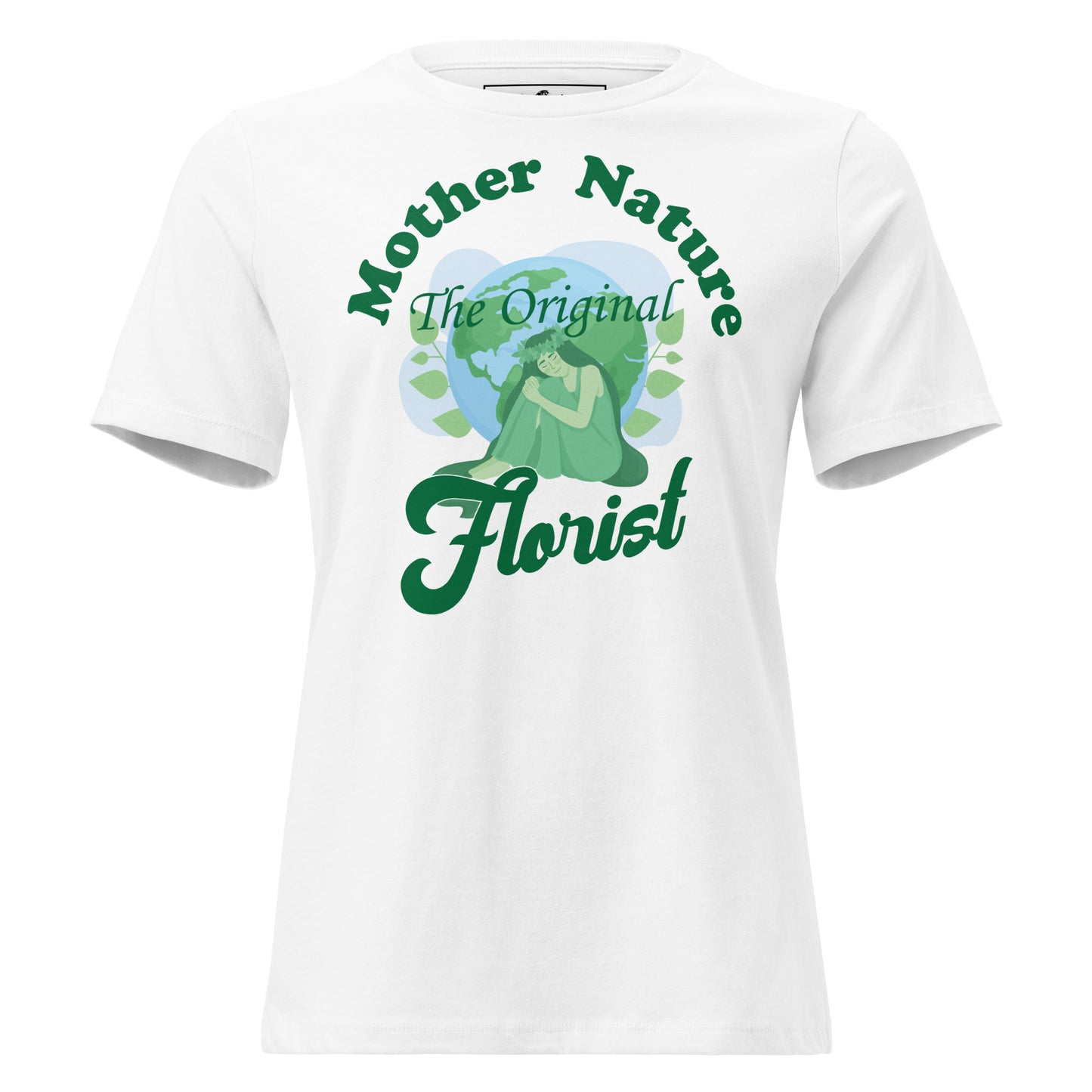 Mother Nature Original Florist Earth White Motivational Women’s T-Shirt