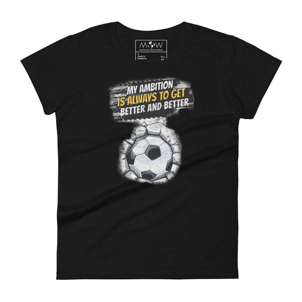"My Ambition Is Always to Get Better and Better" Soccer Women’s Motivational Black T-Shirt