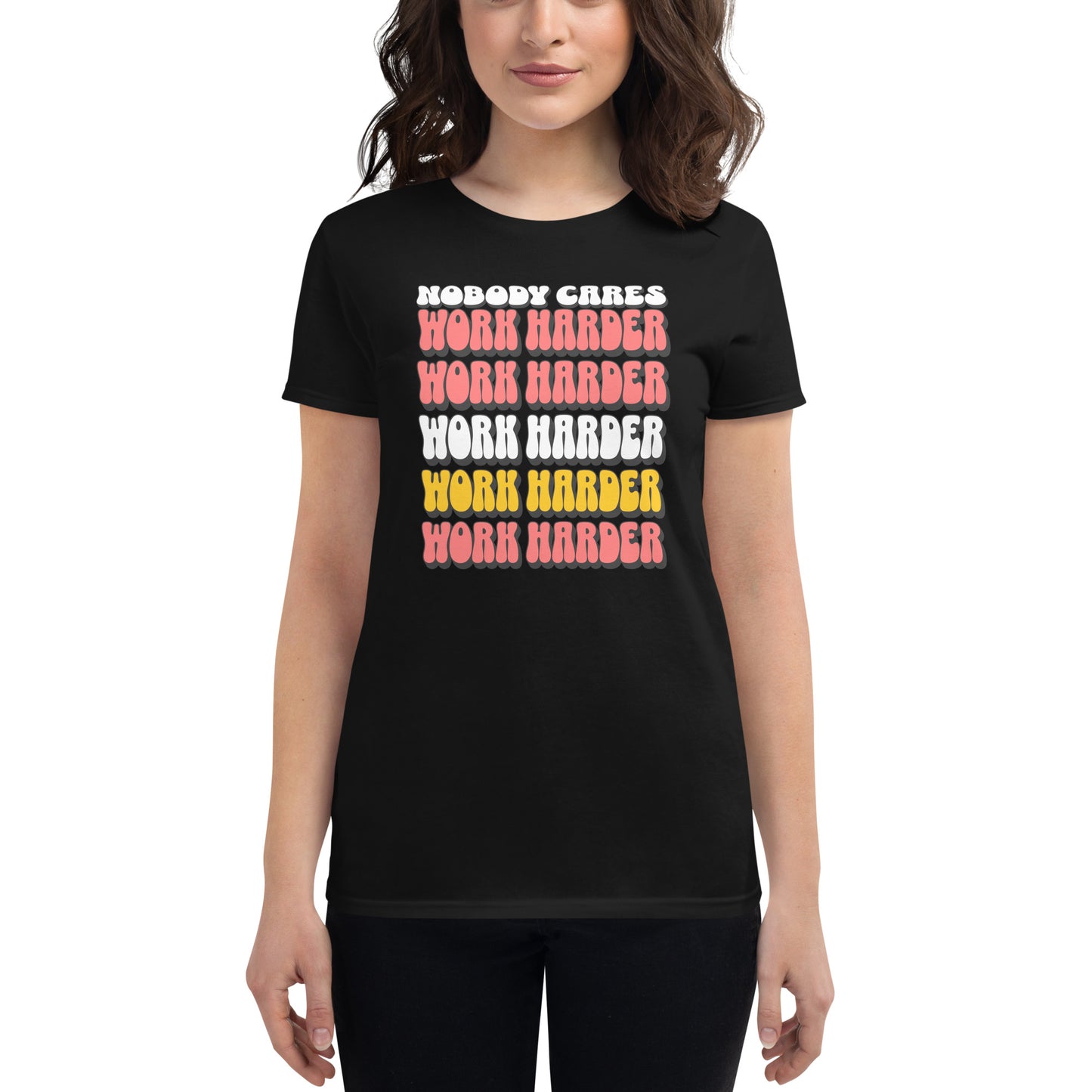 Nobody Cares Work Harder Women’s Motivational Black T-Shirt