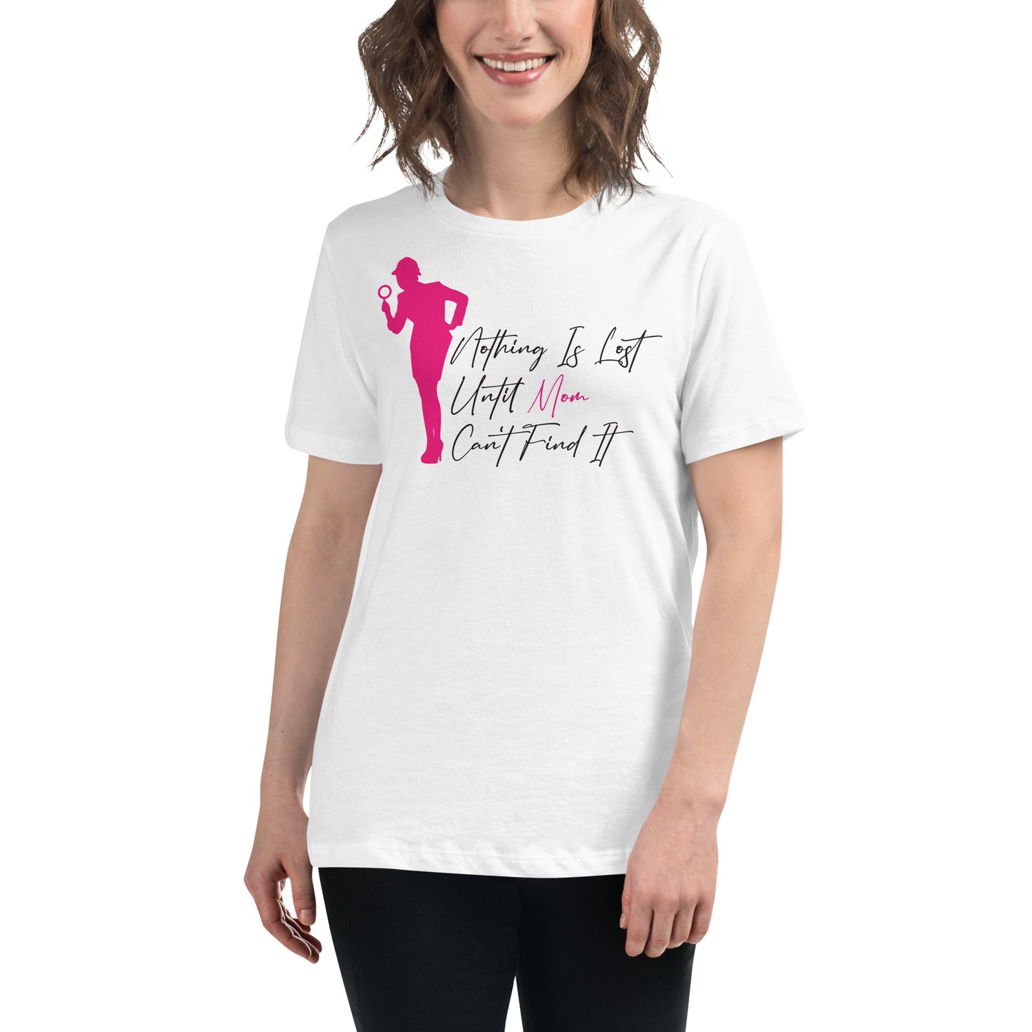 Nothing Is Lost Until Mom Can't Find It White Motivational Women’s T-Shirt Lifestyle