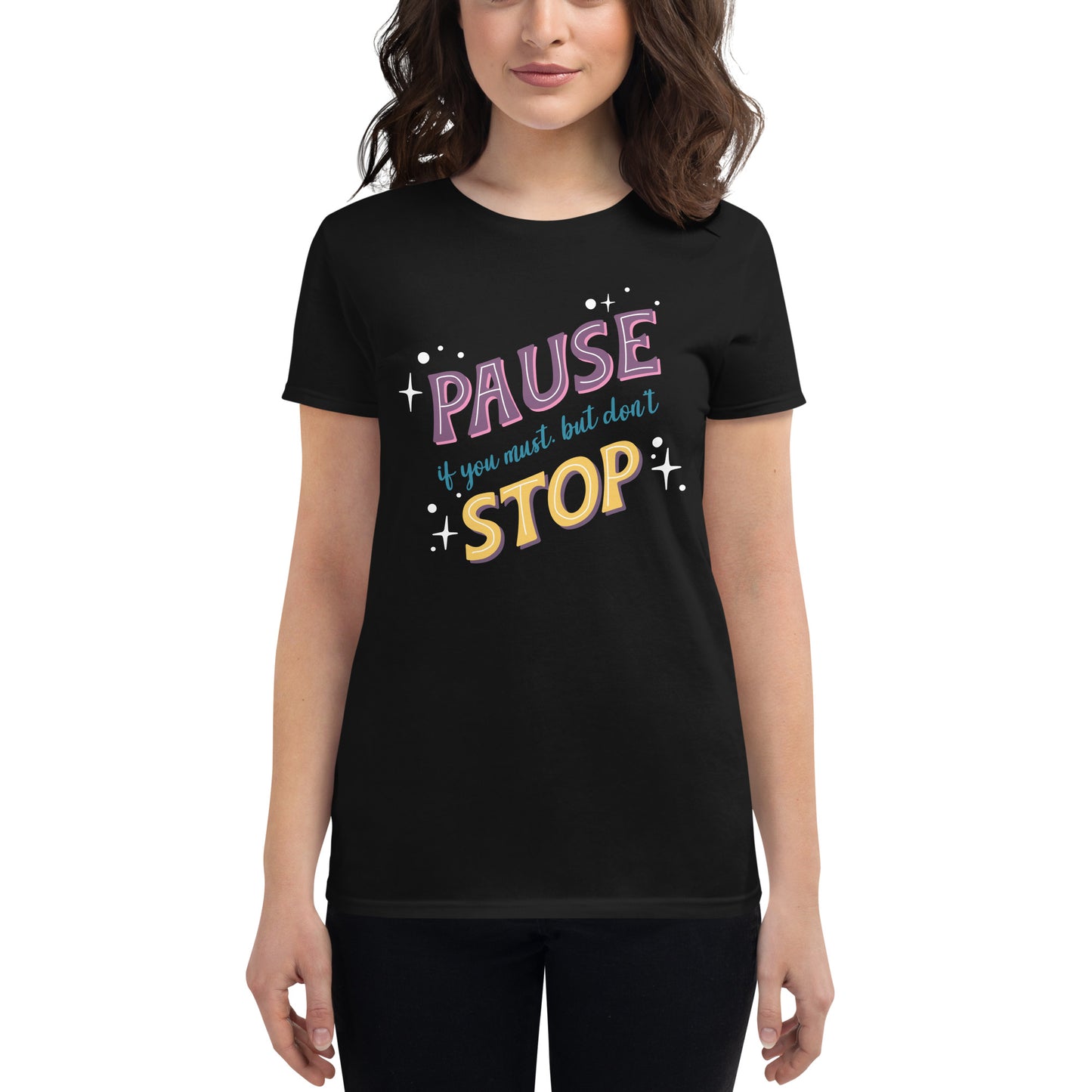 Pause if You Must, But Don’t Stop Women’s Motivational Black T-Shirt
