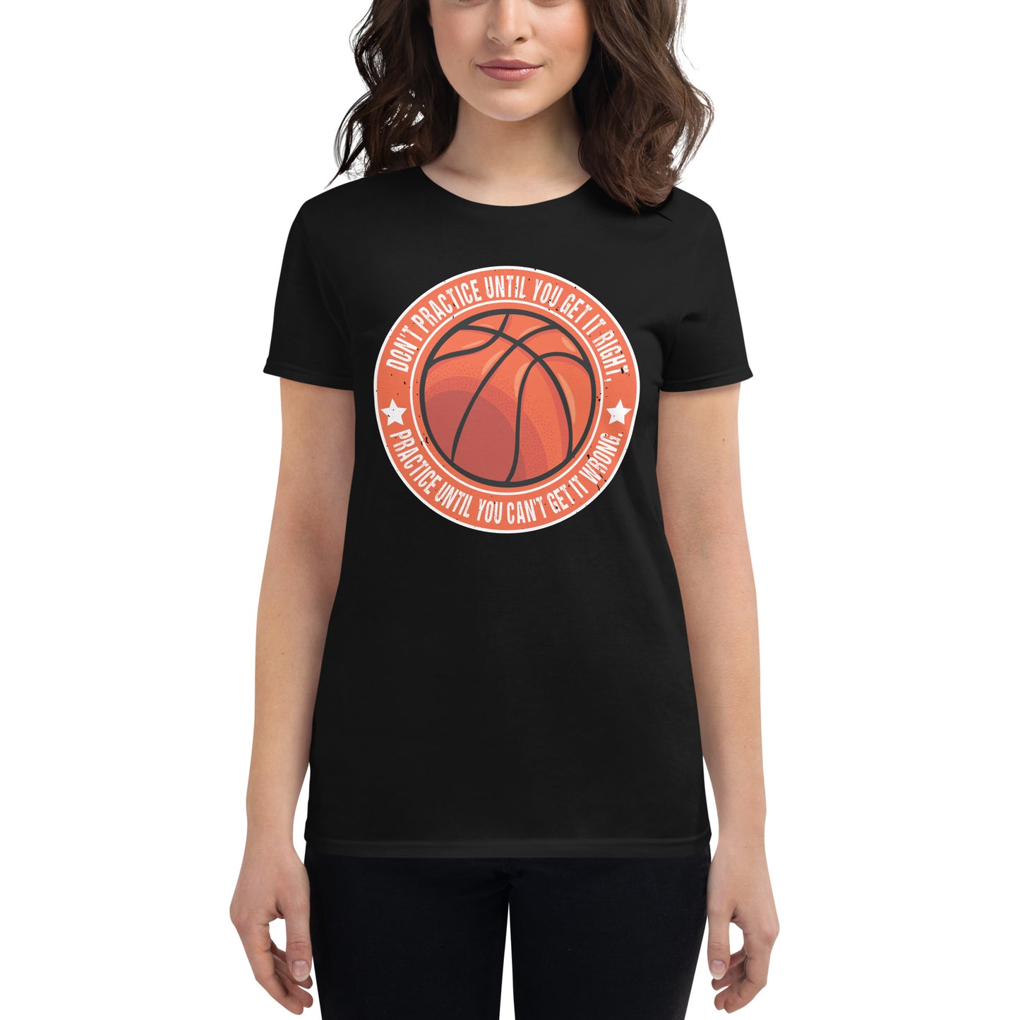 Practice Until You Can’t Get It Wrong Basketball Circle Women’s Motivational Black T-Shirt