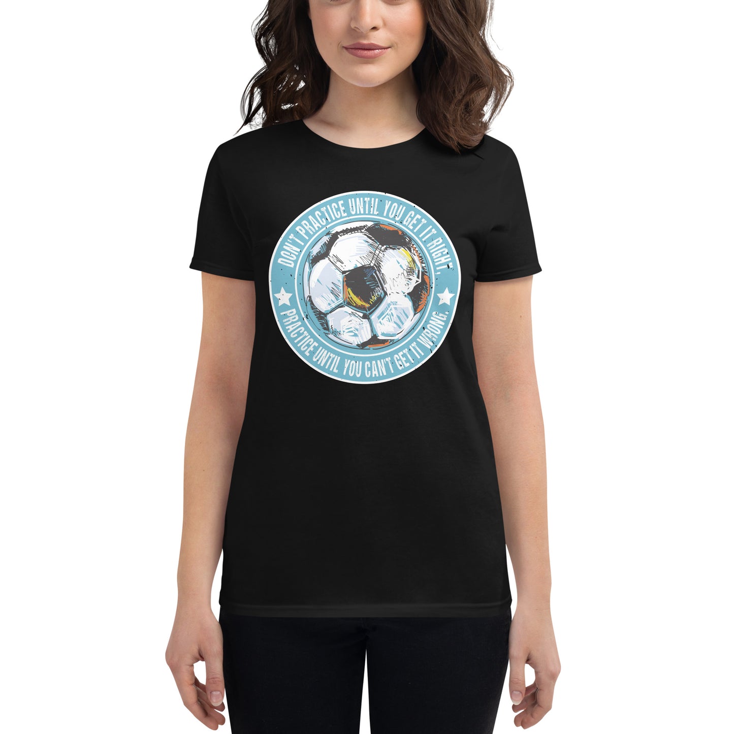 Practice Until You Can’t Get It Wrong Soccer Circle Women’s Motivational Black T-Shirt