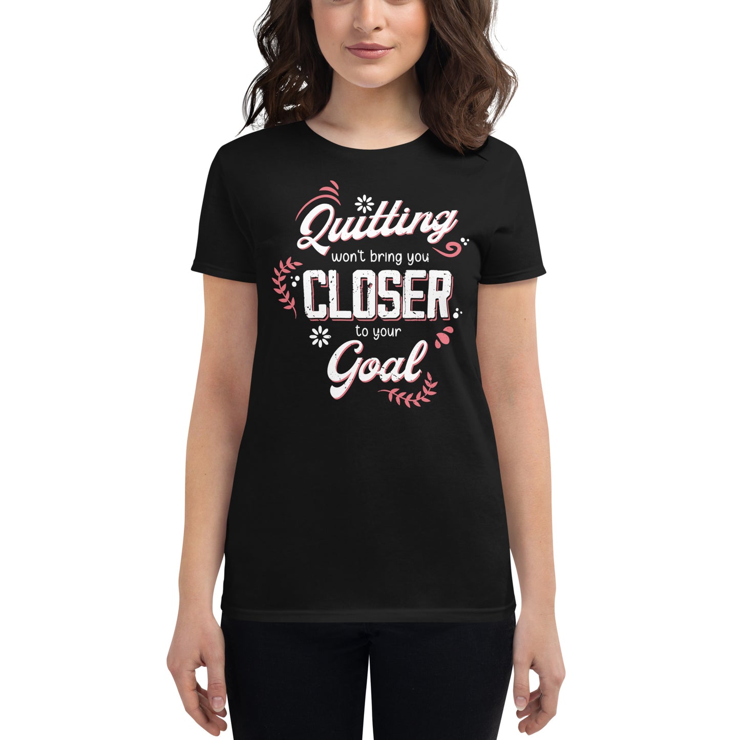 Quitting Won’t Bring You Closer Women’s Motivtaional Black T-Shirt