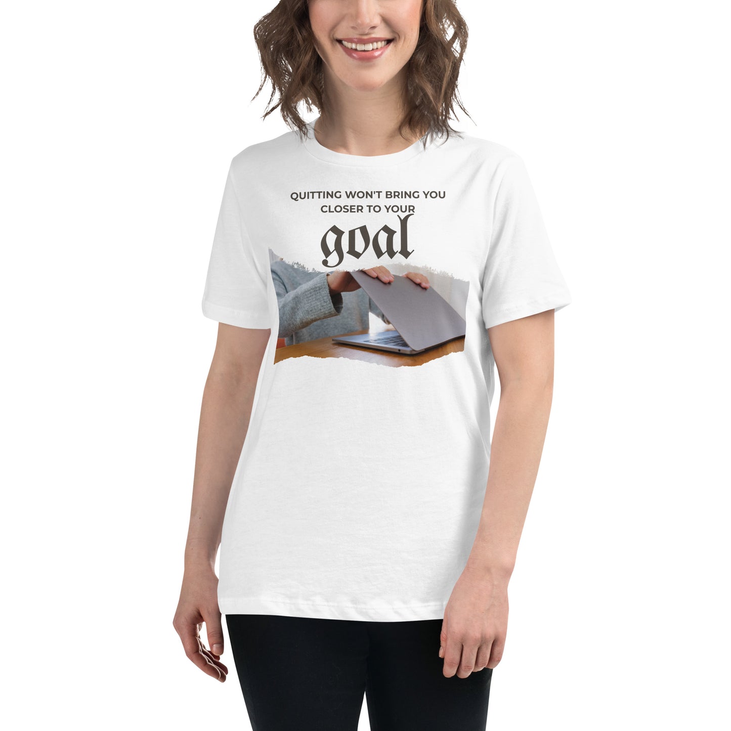 Quitting Won’t Bring You Closer to Your Goal White Motivational Women’s T-Shirt Lifestyle