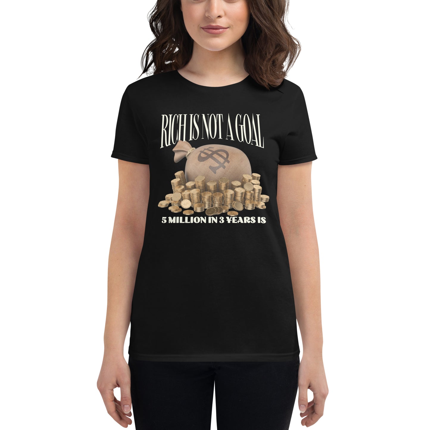 Rich is Not a Goal: 5 Million in 3 Years Is Women’s Motivational White T-Shirt