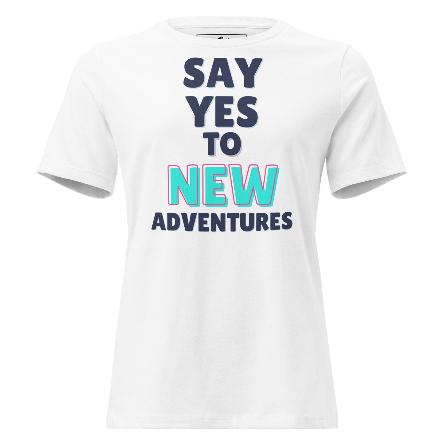 Say Yes To New Adventures White Motivational Women’s T-Shirt