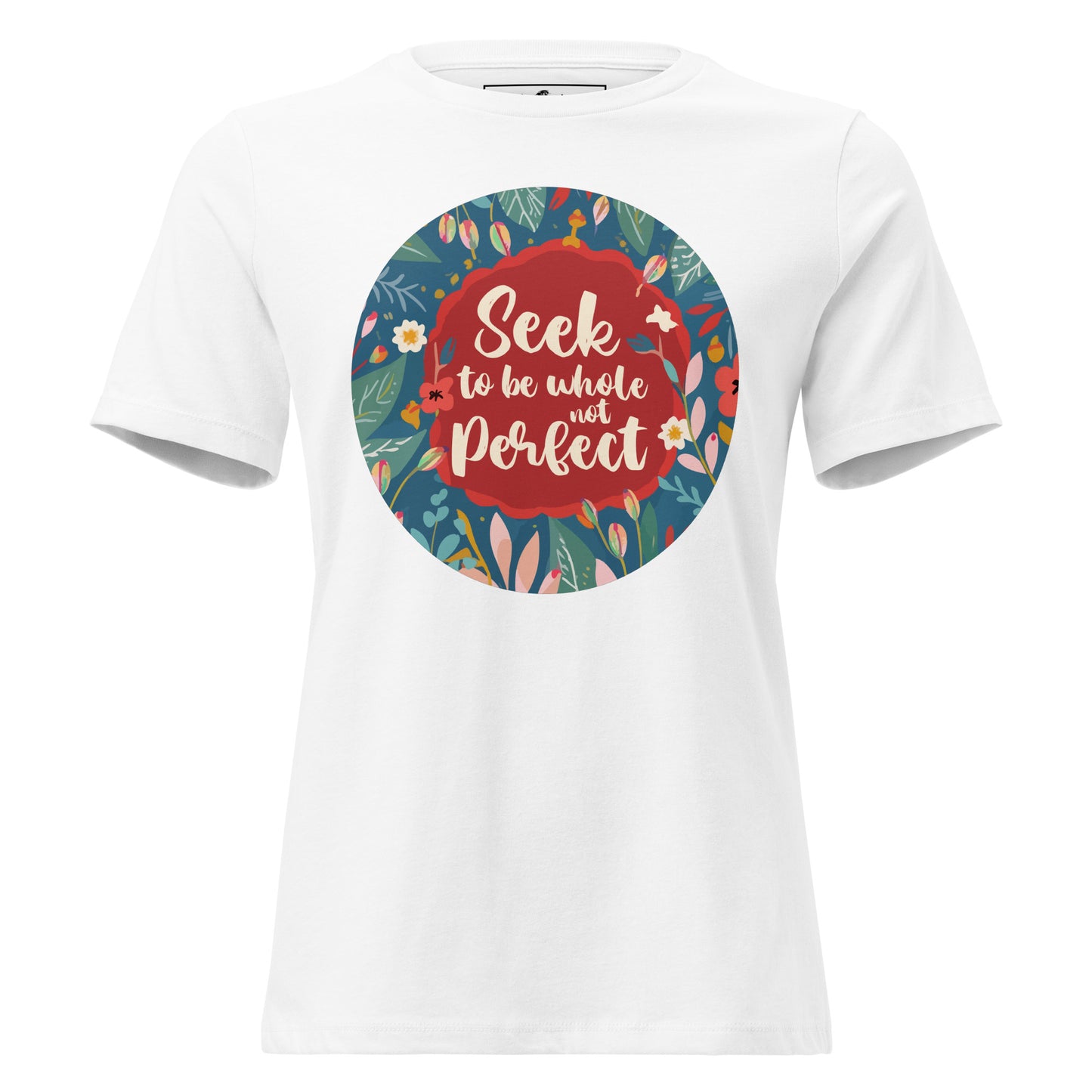 Seek to Be Whole Not Perfect - Floral White Motivational Women’s T-Shirt Lifestyle