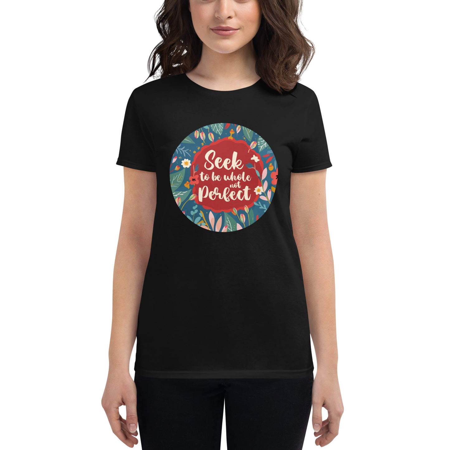 Seek to Be Whole, Not Perfect Circular Floral Women’s Motivational Black T-Shirt